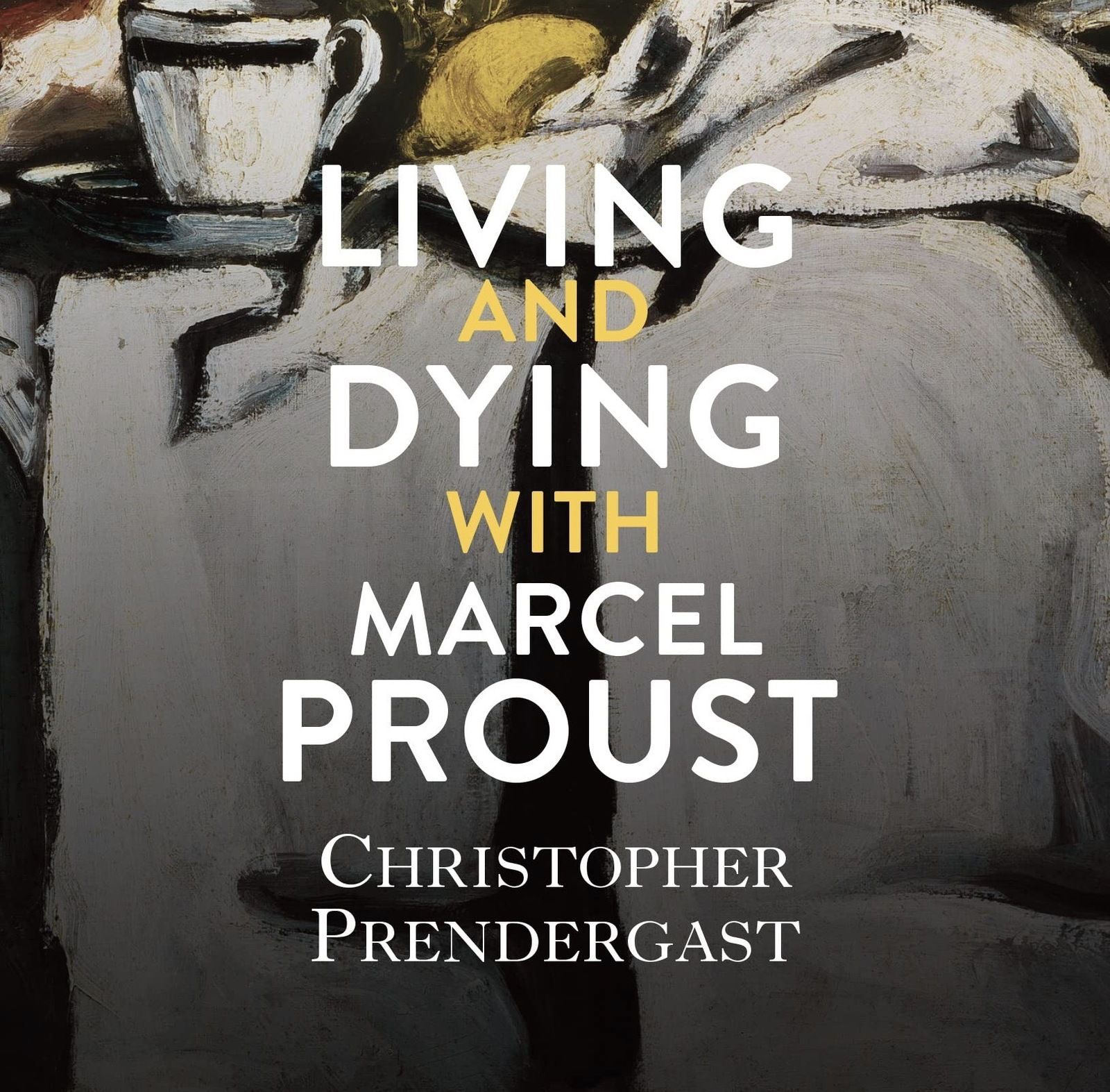 Christopher Prendergast: Living and Dying With Marcel Proust