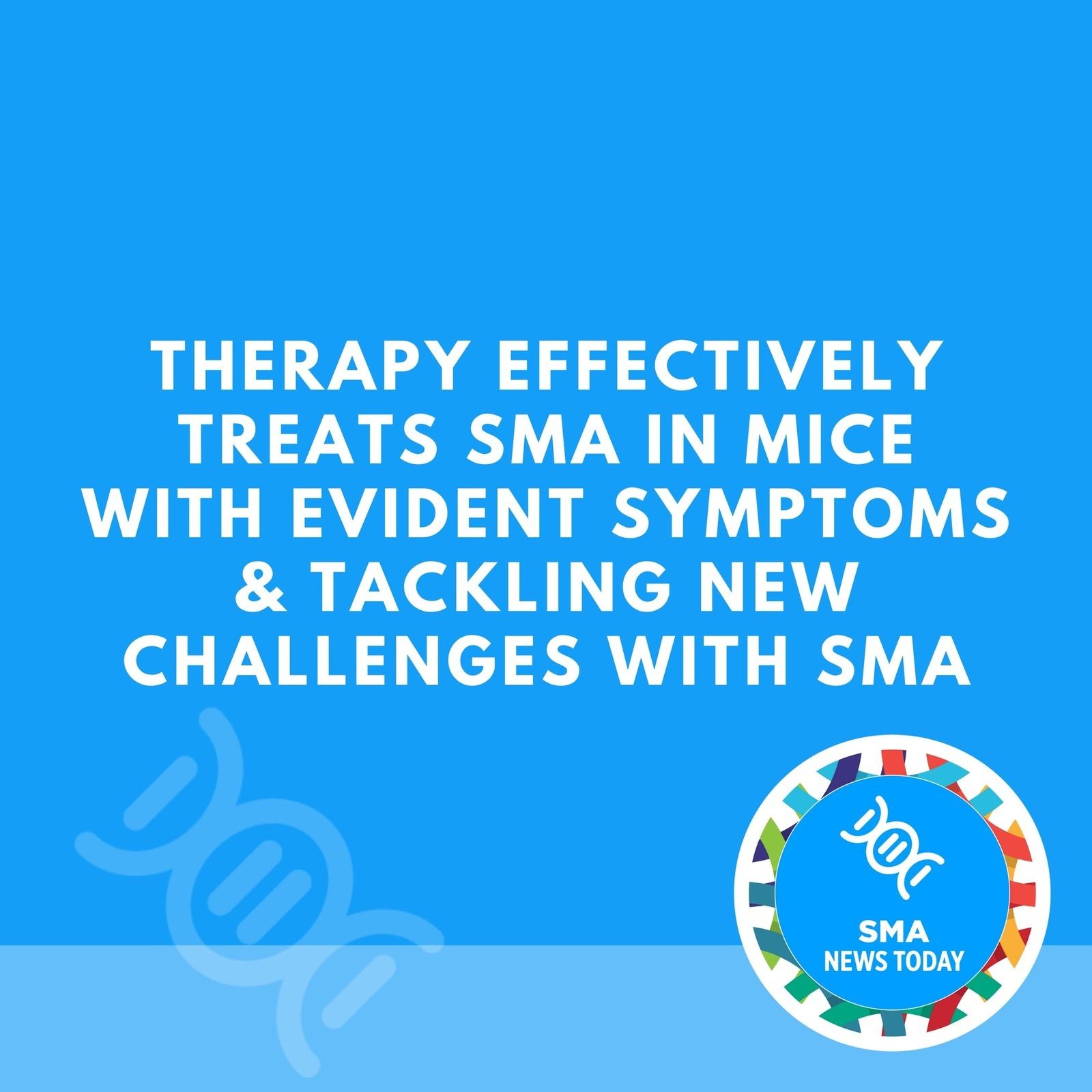 Therapy Effectively Treats SMA in Mice With Evident Symptoms & Tackling New Challenges With SMA episode artwork