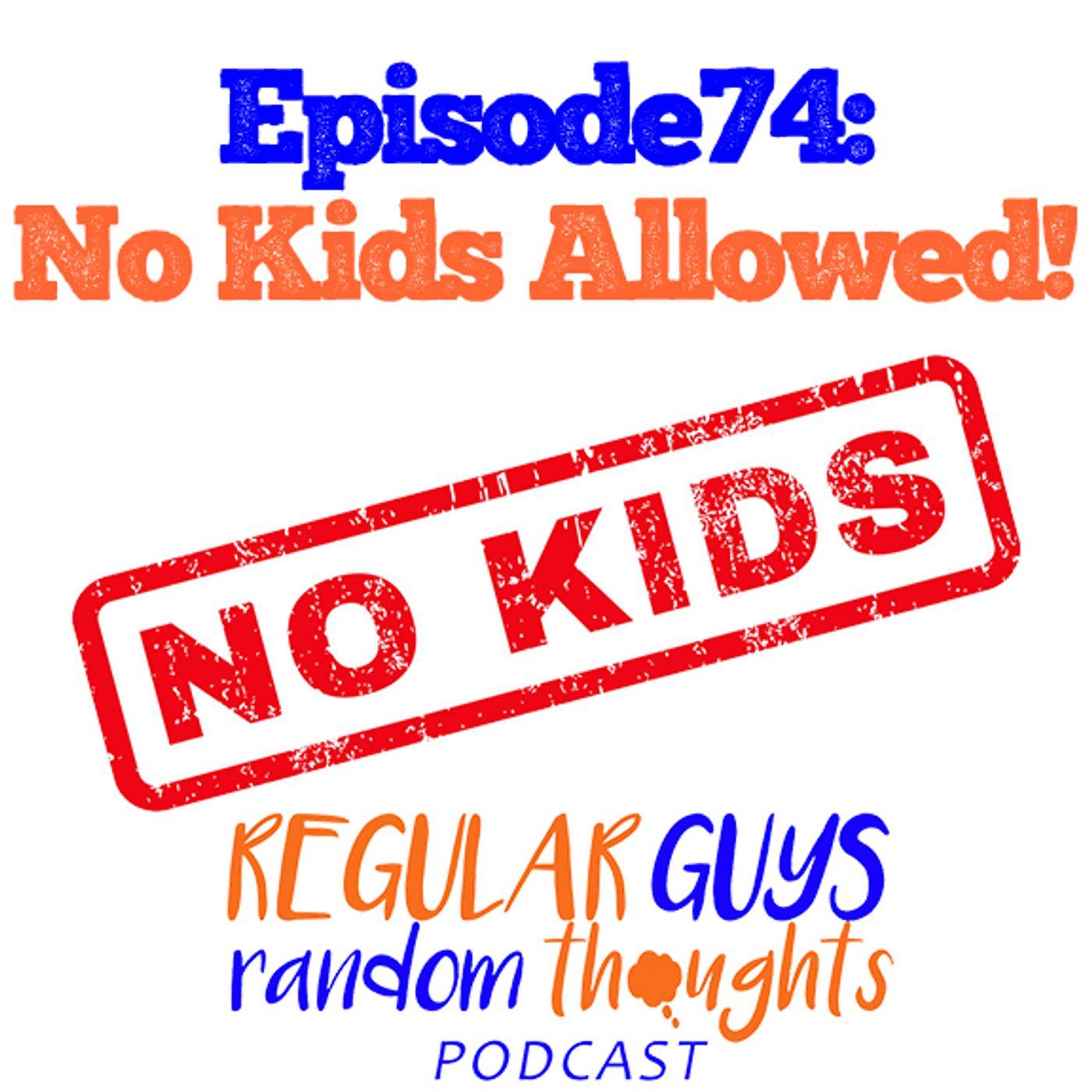 S2: Ep. 74: No Kids Allowed!