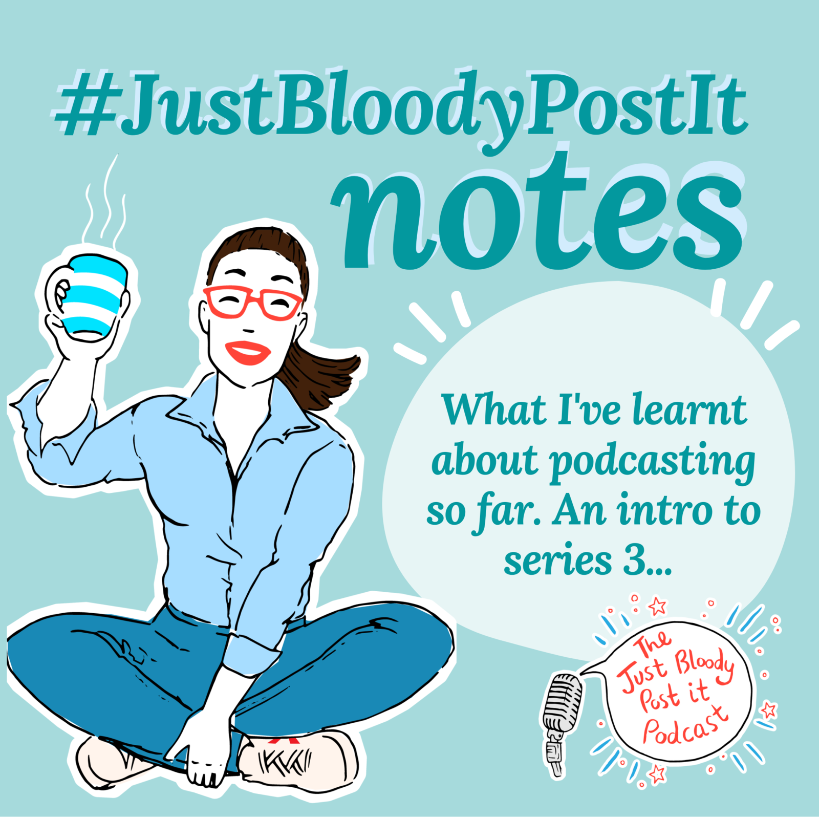 S3 Ep43: What I've learnt about podcasting so far, a #JustBloodyPostIt Note to get you in the mood for series 3