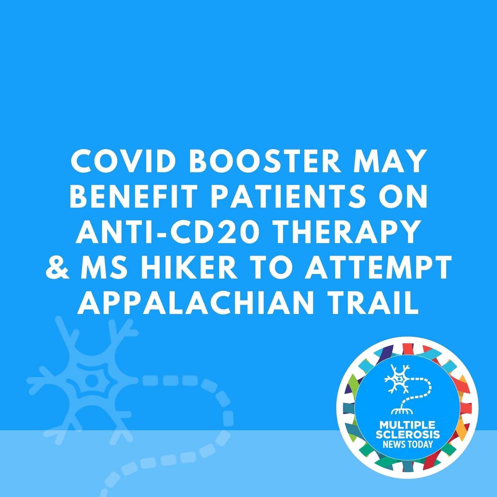 COVID Booster May Benefit Patients on Anti-CD20 Therapy & MS Hiker To Attempt Appalachian Trail episode artwork