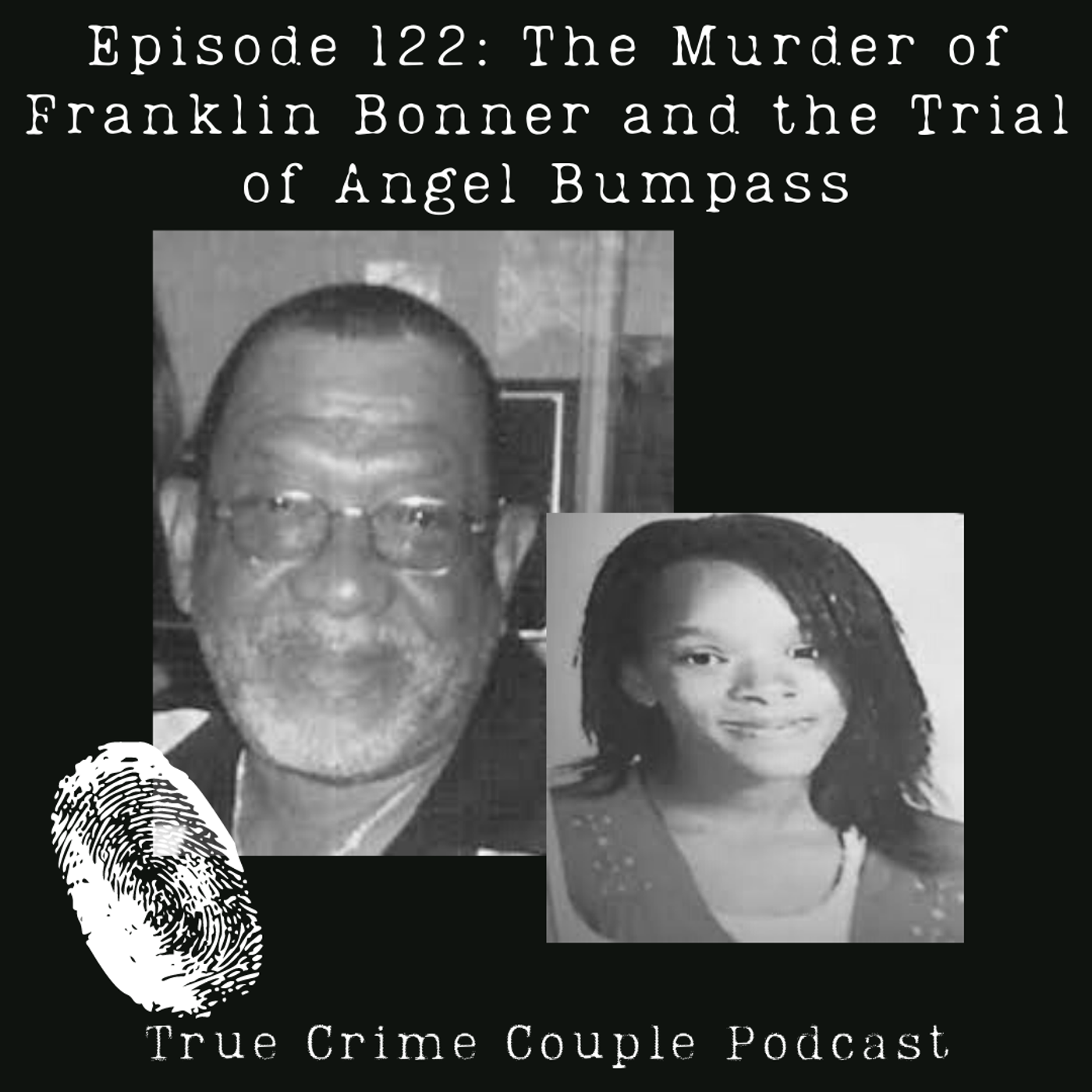 Episode 122: The Murder of Franklin Bonner and the Trial of Angel Bumpass