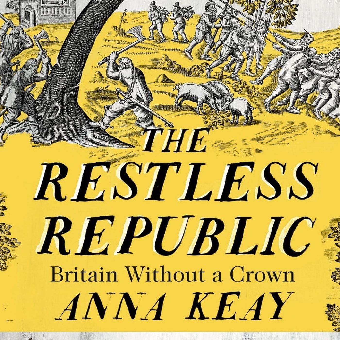 Anna Keay: The Restless Republic