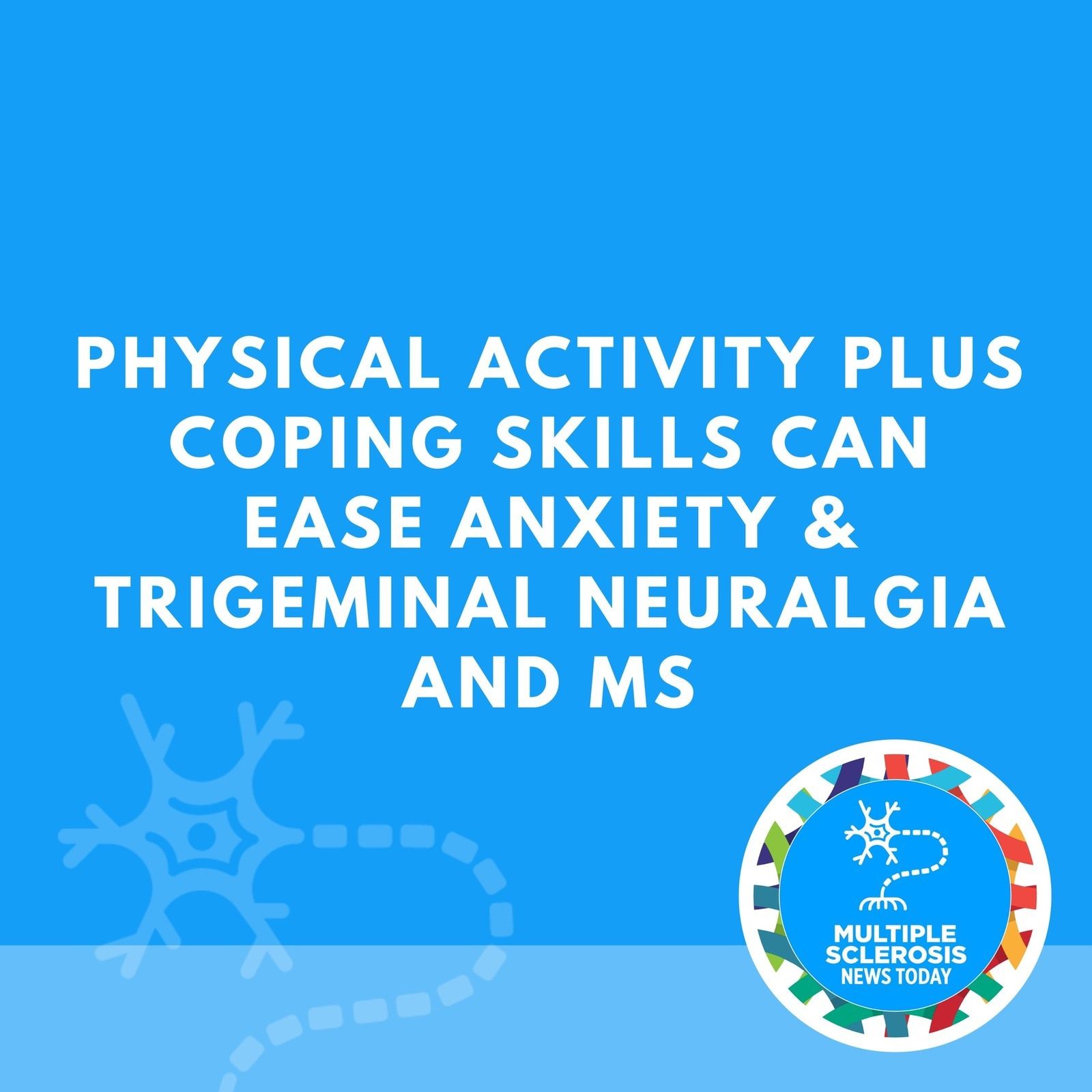 Physical Activity Plus Coping Skills Can Ease Anxiety & Trigeminal Neuralgia and MS episode artwork