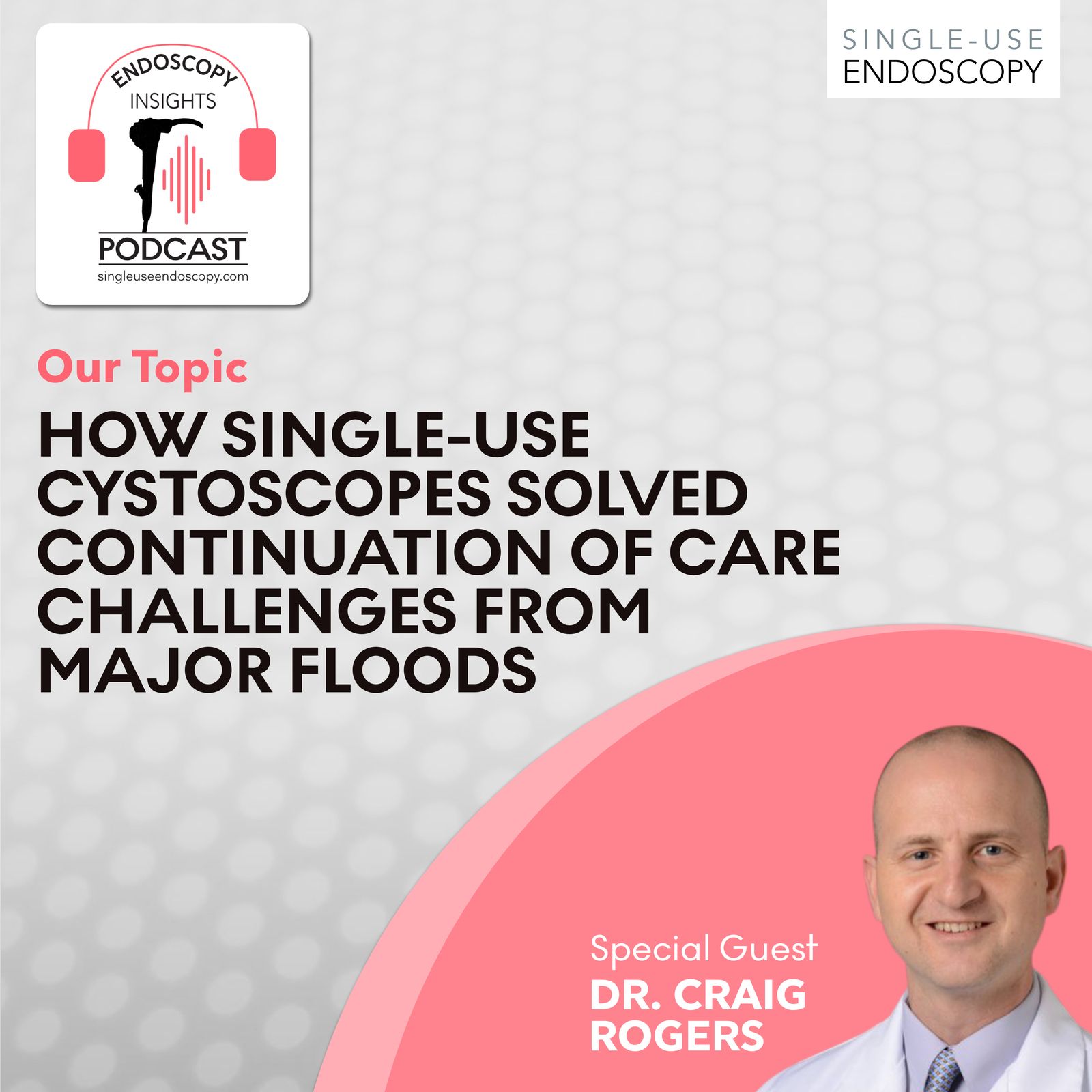 How Single-Use Cystoscopes Solved Continuation of Care Challenges from Major Floods episode artwork