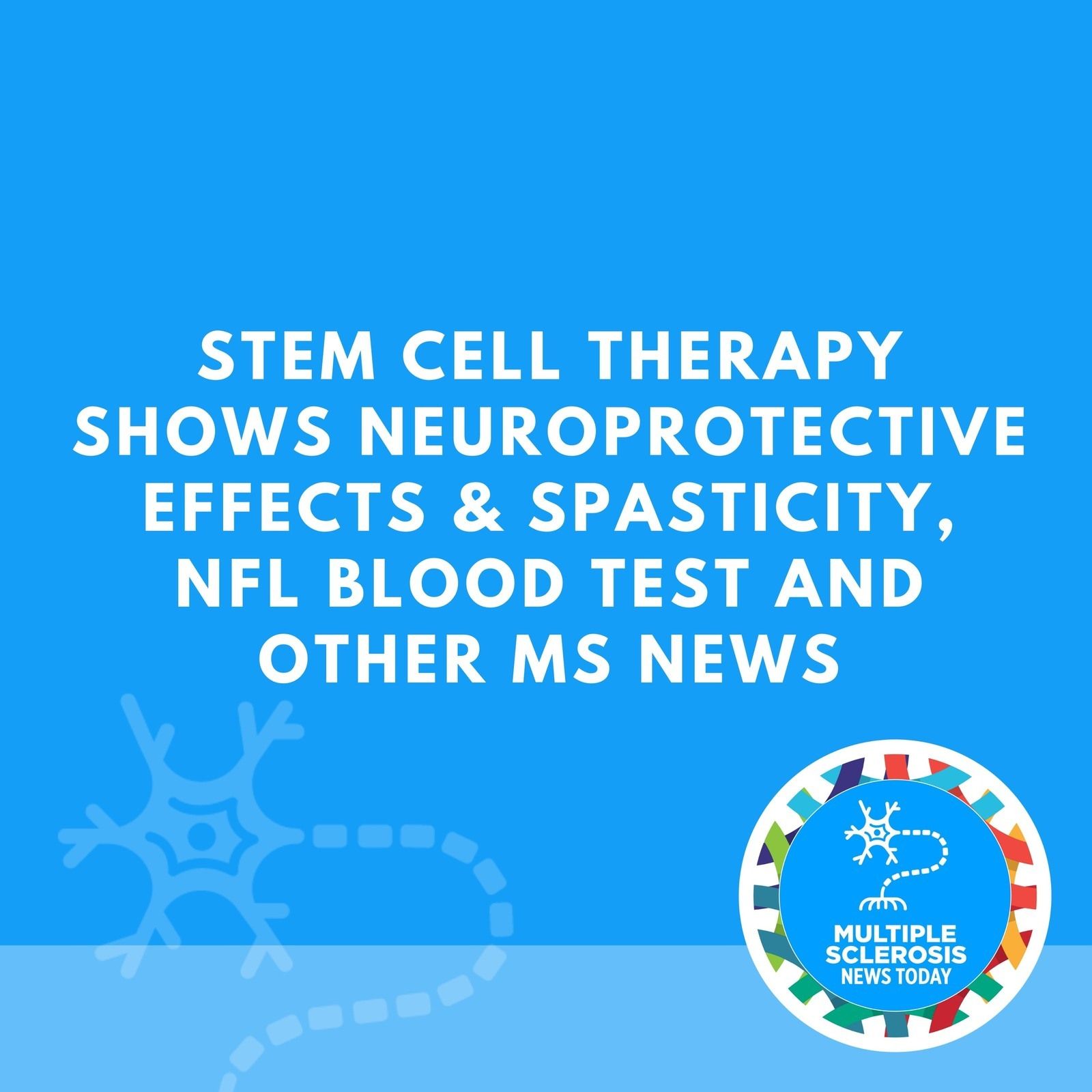 Stem Cell Therapy Shows Neuroprotective Effects & Spasticity, NfL Blood Test and Other MS News episode artwork