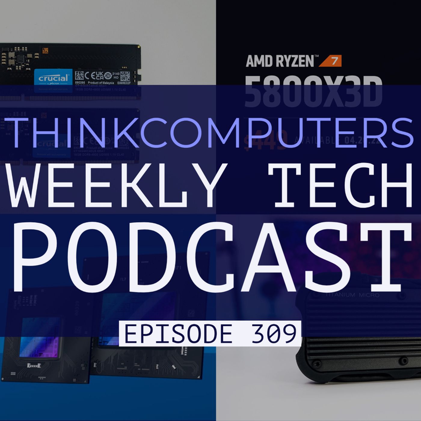 ThinkComputers Podcast #309 - Our First DDR5 Review, AMD Spring Update, Intel Arc Event & More! episode artwork