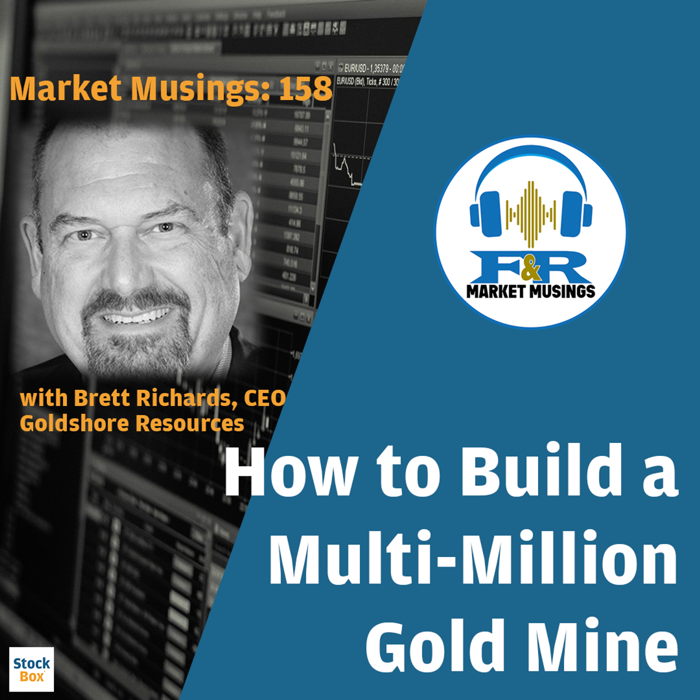 S3 Ep10: No. 158 - How to Build a Multi-Million Gold Mine w/ Brett Richards CEO of Goldshore Resources