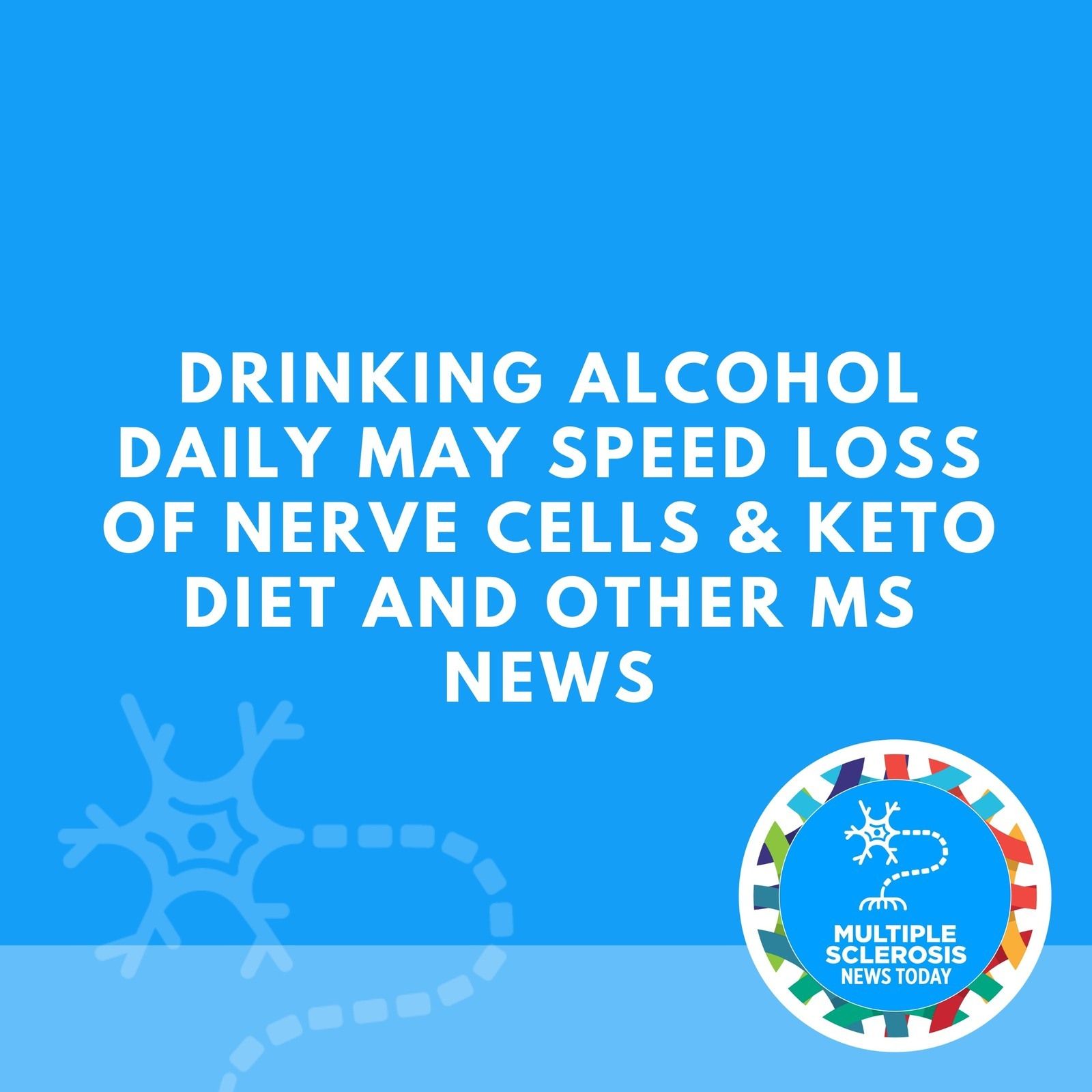 Drinking Alcohol Daily May Speed Loss of Nerve Cells & Keto Diet and Other MS News episode artwork