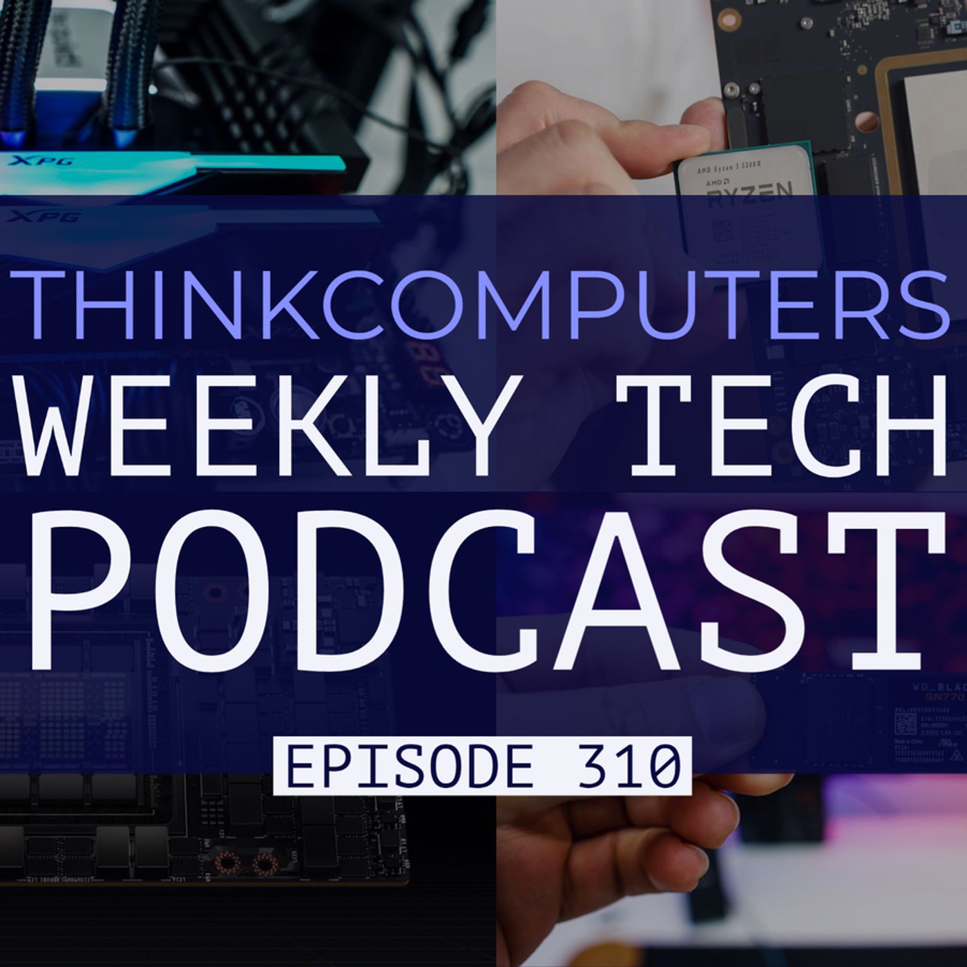 ThinkComputers Podcast #310 - More DDR5, NVIDIA Hopper, Mac Studio Teardown & More!