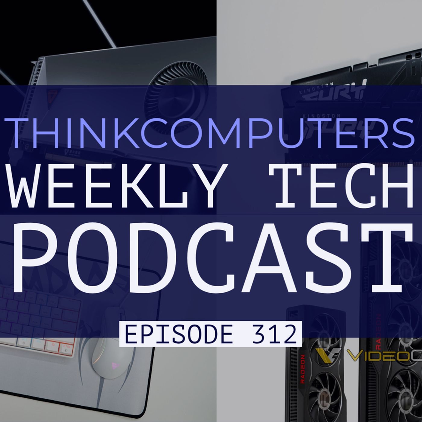 ThinkComputers Podcast #312 - Radeon Refresh Coming, China's 1st GPU, Gaming Combo & More! episode artwork