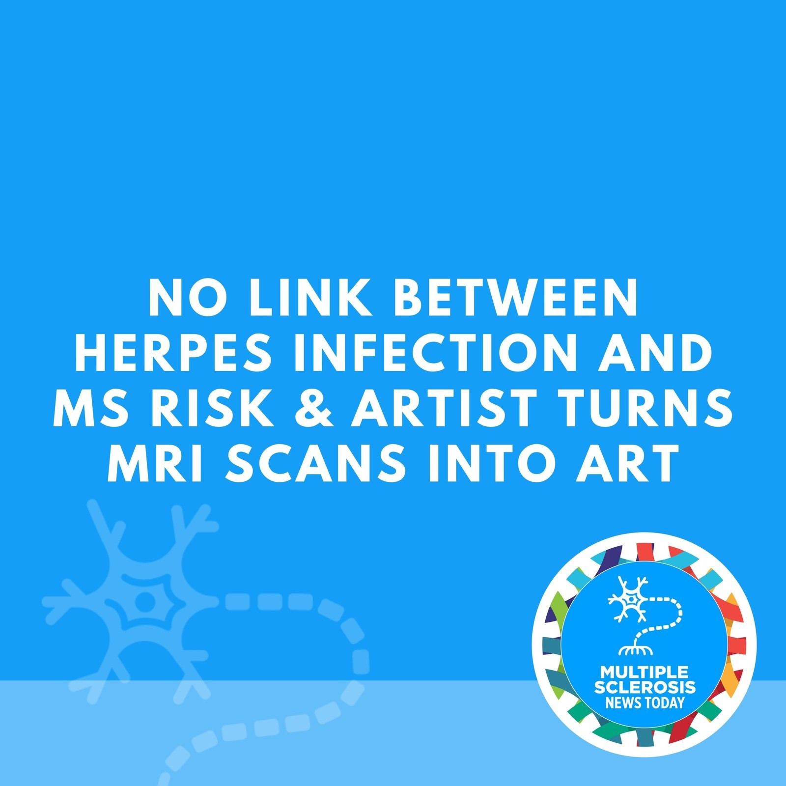 No Link Between Herpes Infection and MS Risk & Artist Turns MRI Scans Into Art episode artwork