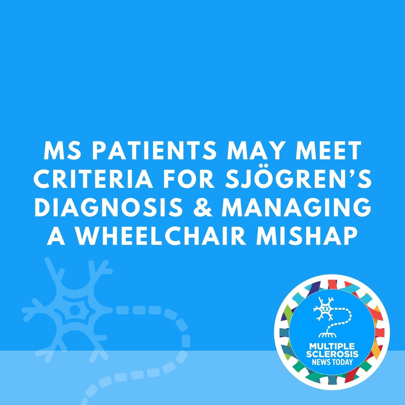 MS Patients May Meet Criteria for Sjögren’s Diagnosis & Managing a Wheelchair Mishap episode artwork