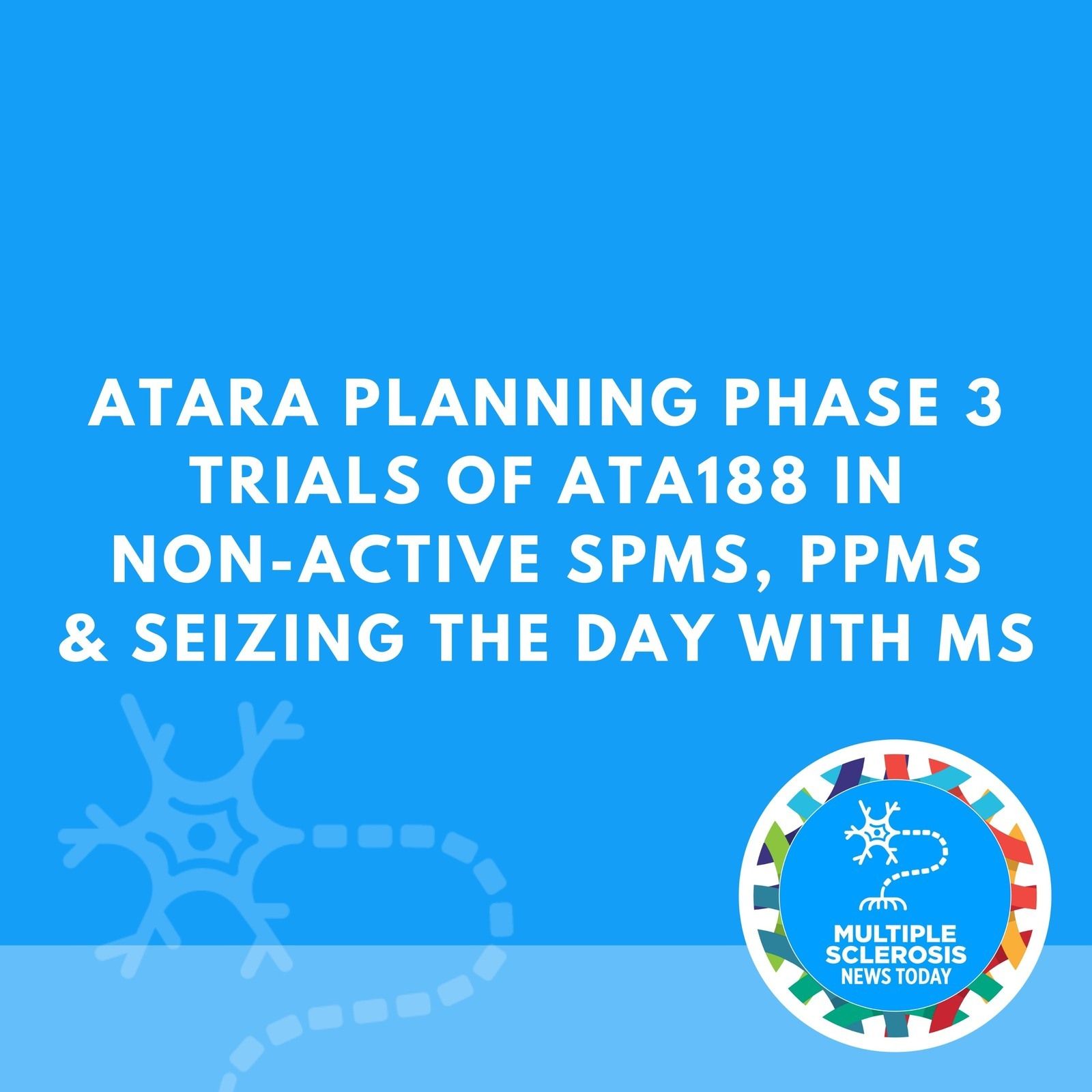 Atara Planning Phase 3 Trials of ATA188 in Non-active SPMS, PPMS & Seizing the Day With MS episode artwork