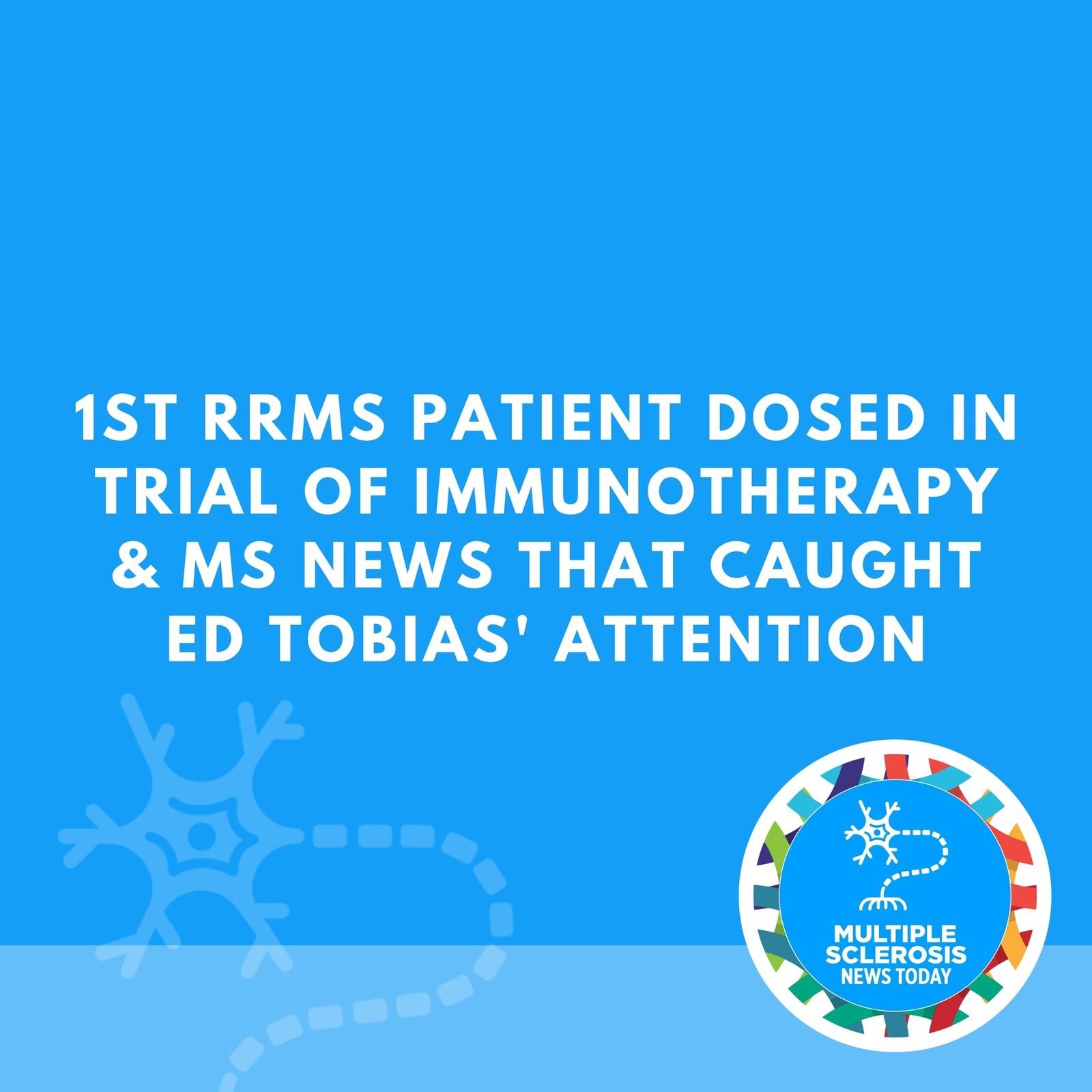 1st RRMS Patient Dosed in Trial of Immunotherapy & MS News That Caught Ed Tobias' Attention episode artwork