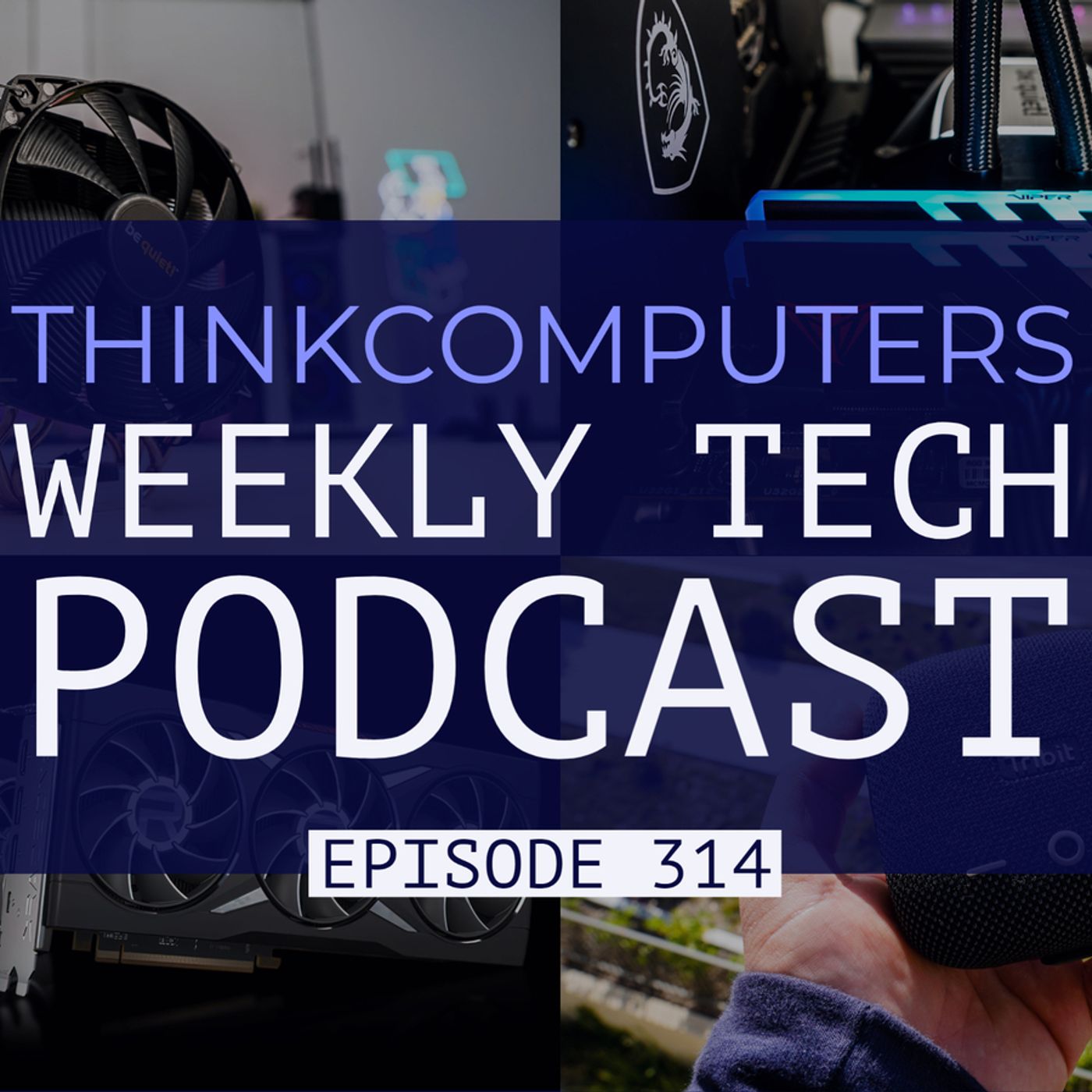 ThinkComputers Podcast #314 - Radeon GPU Refresh, Patriot DDR5, Razer Going Private & More episode artwork