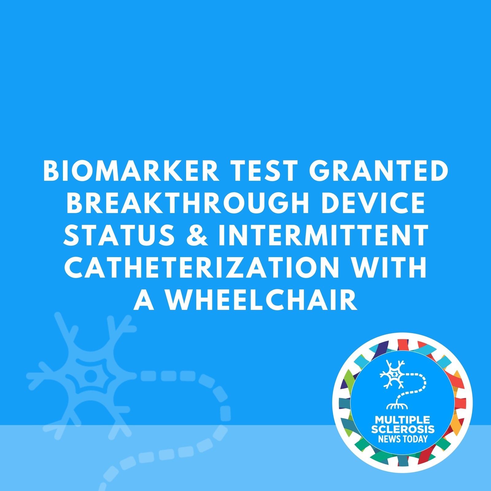 Biomarker Test Granted Breakthrough Device Status & Intermittent Catheterization With a Wheelchair episode artwork
