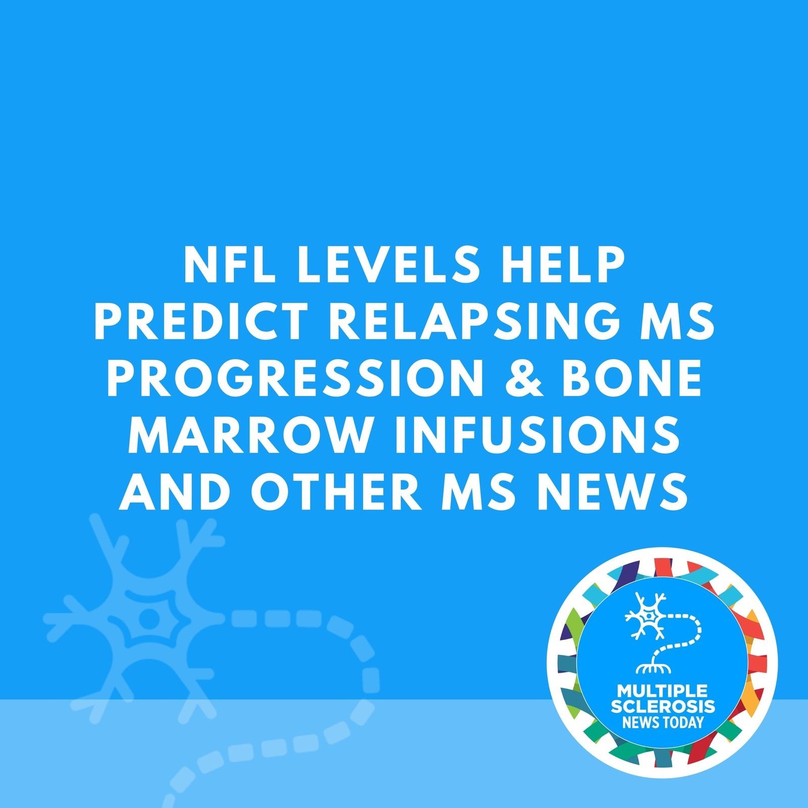 NfL Levels Help Predict Relapsing MS Progression & Bone Marrow Infusions and Other MS News episode artwork
