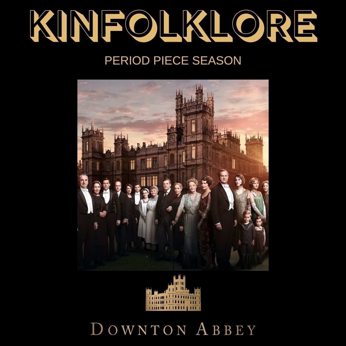 S8 Ep4: Kinfolklore: Period Piece Season (Downton Abbey - Part 2)