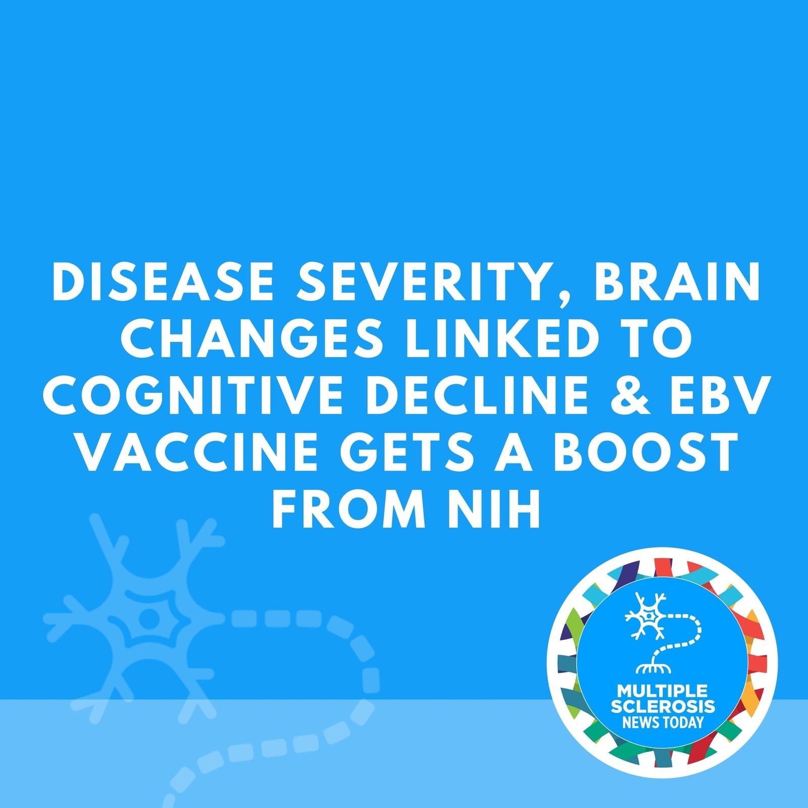 Disease Severity, Brain Changes Linked To Cognitive Decline & EBV Vaccine Gets a Boost From NIH episode artwork