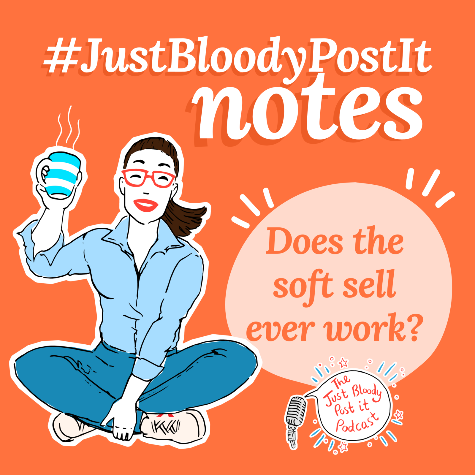 S4 Ep64: Does the soft sell ever really work? A #JustBloodyPostIt Note