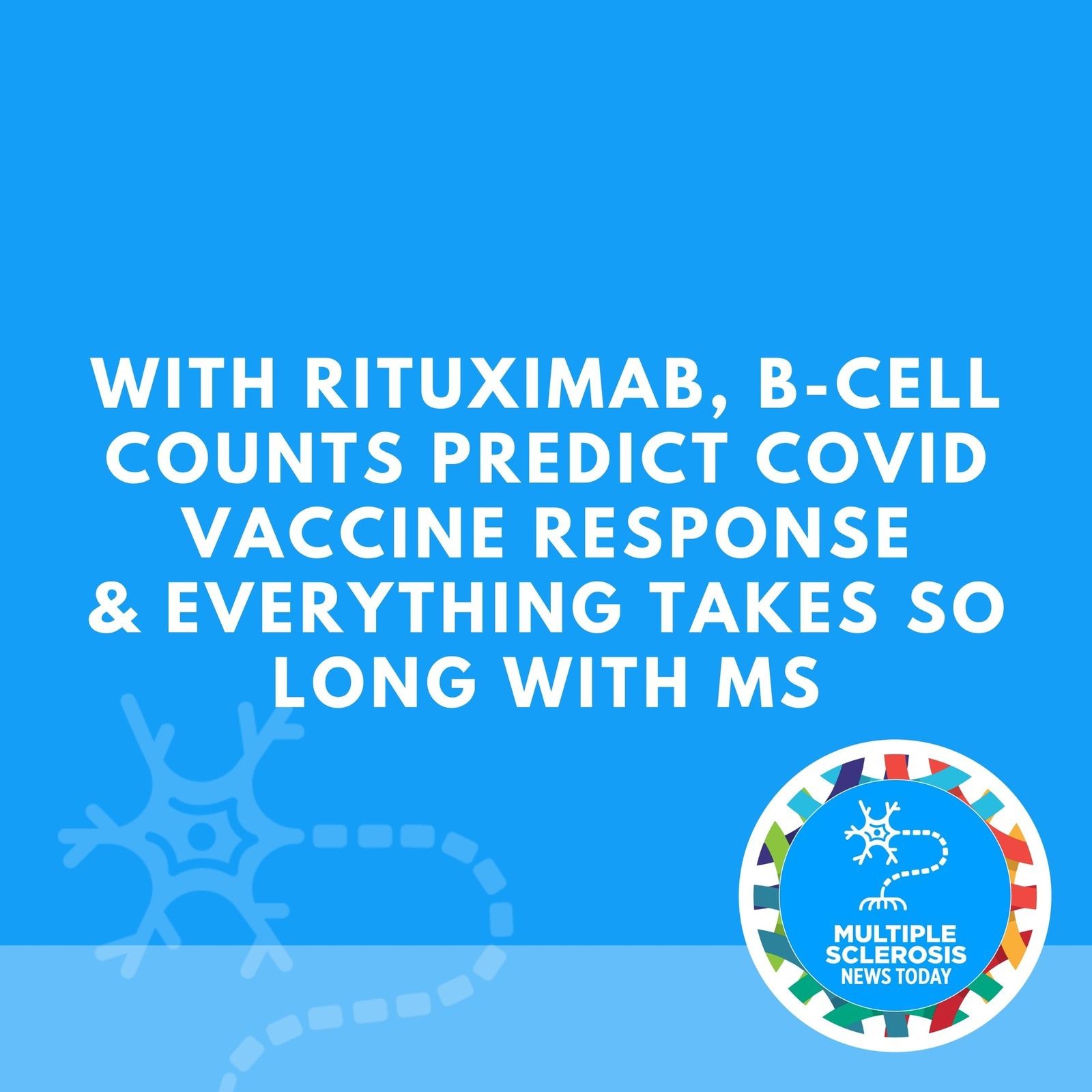 With Rituximab, B-cell Counts Predict COVID Vaccine Response & Everything Takes So Long With MS episode artwork