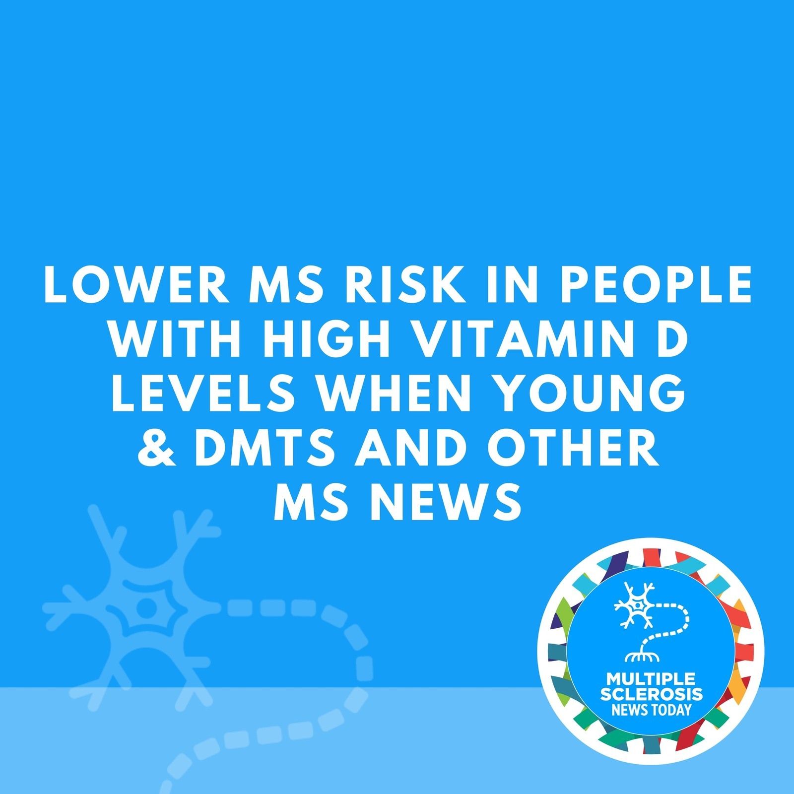 Lower MS Risk in People With High Vitamin D Levels When Young & DMTs and Other MS News episode artwork