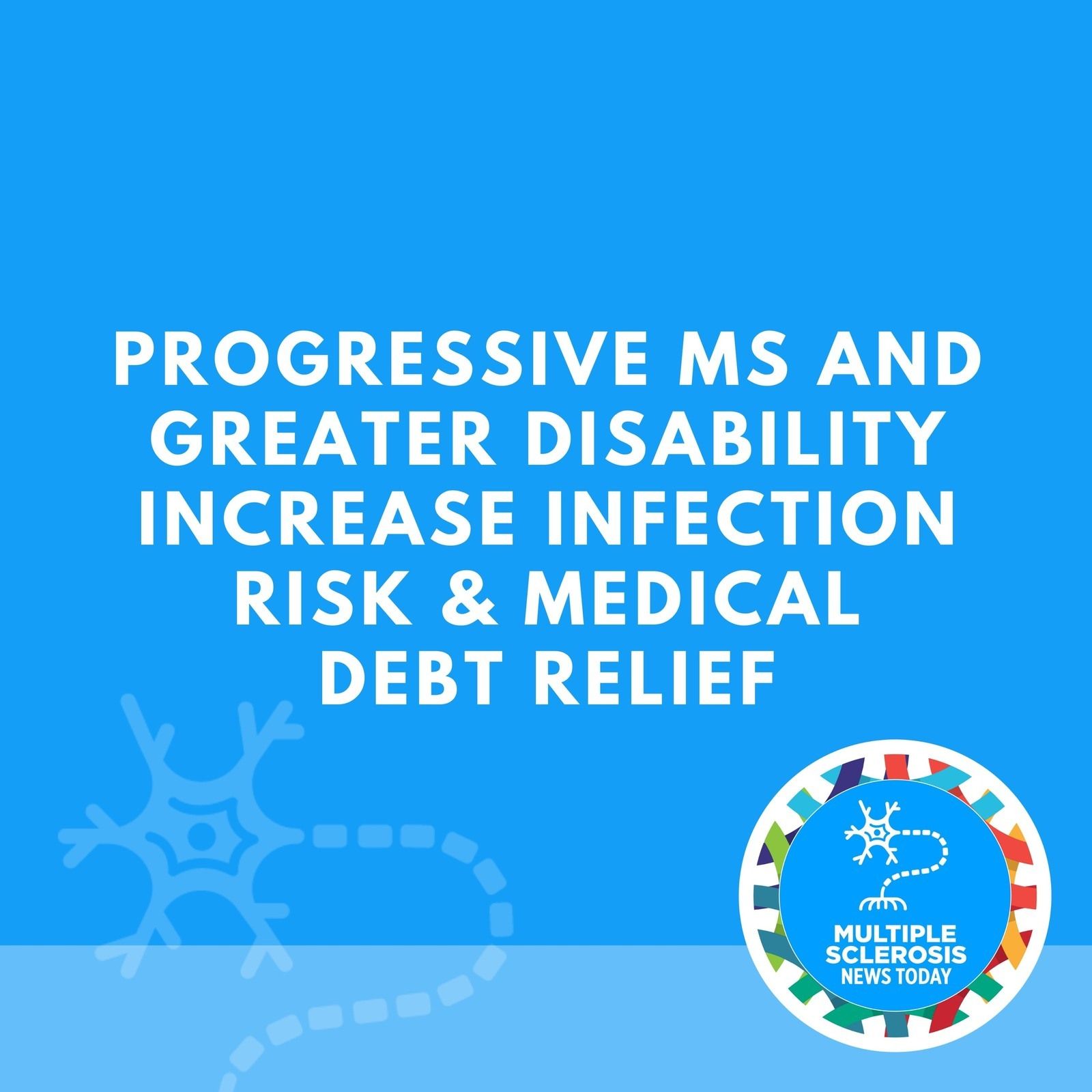 Progressive MS and Greater Disability Increase Infection Risk & Medical Debt Relief episode artwork