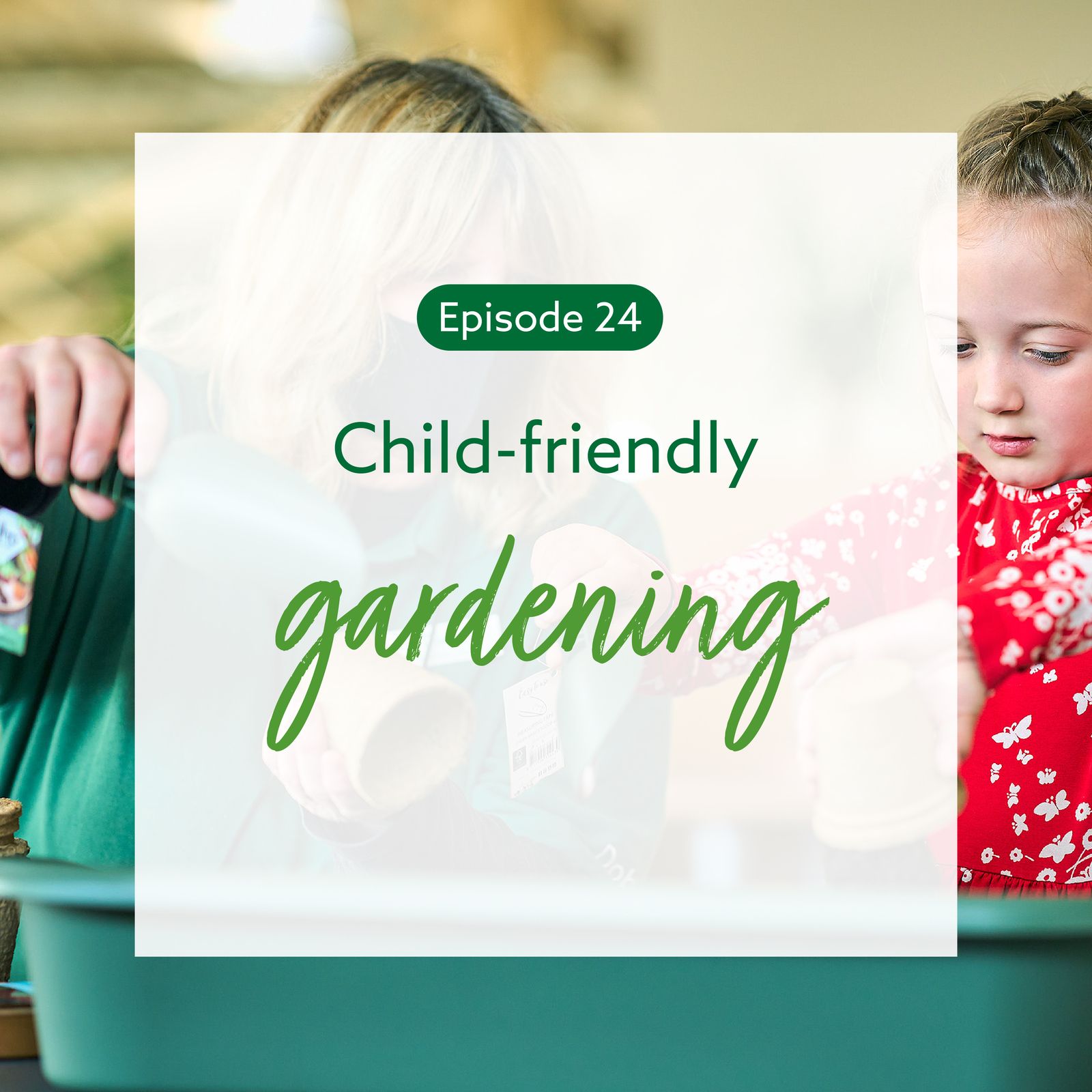 24: Child-friendly gardening