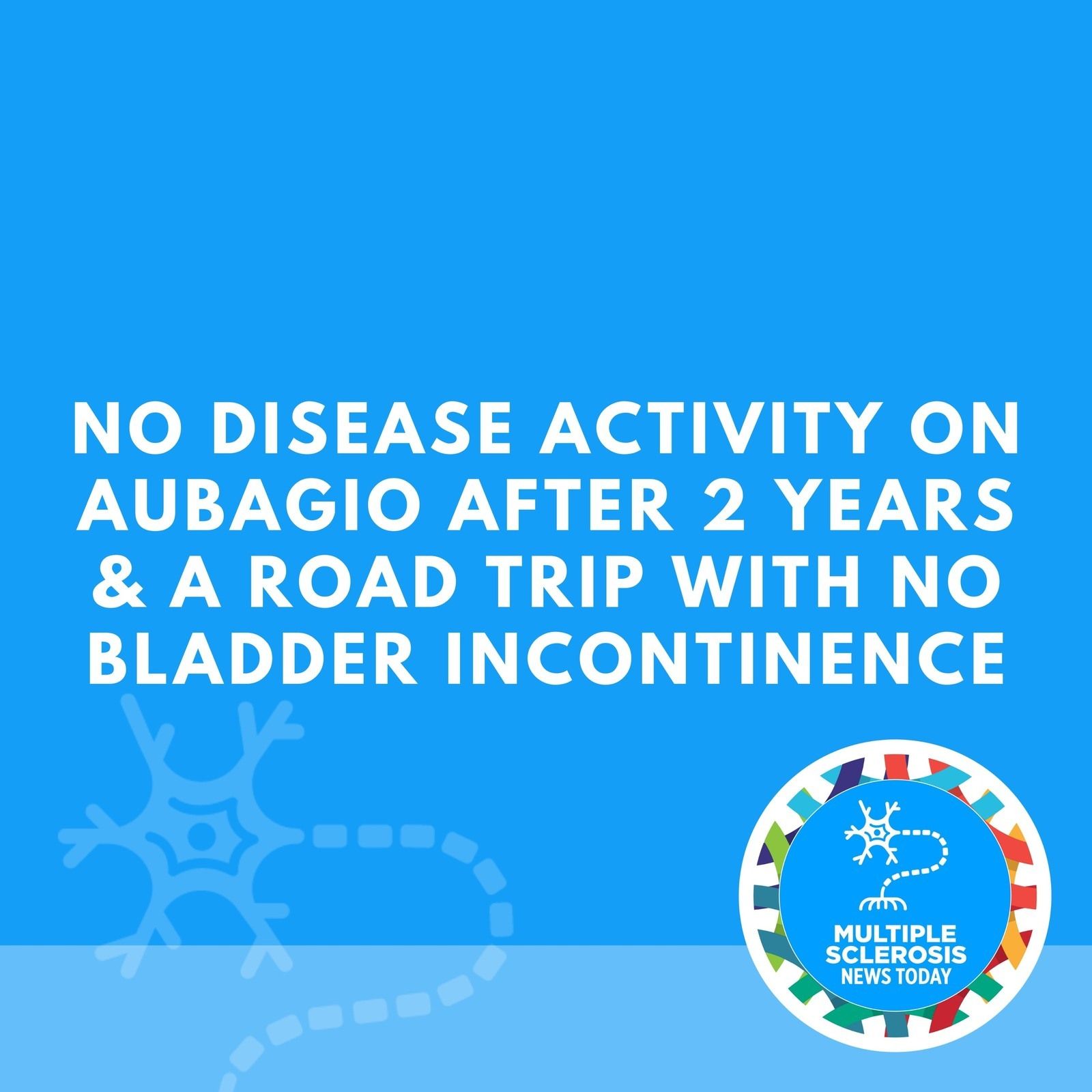No Disease Activity on Aubagio After 2 Years & A Road Trip With No Bladder Incontinence episode artwork