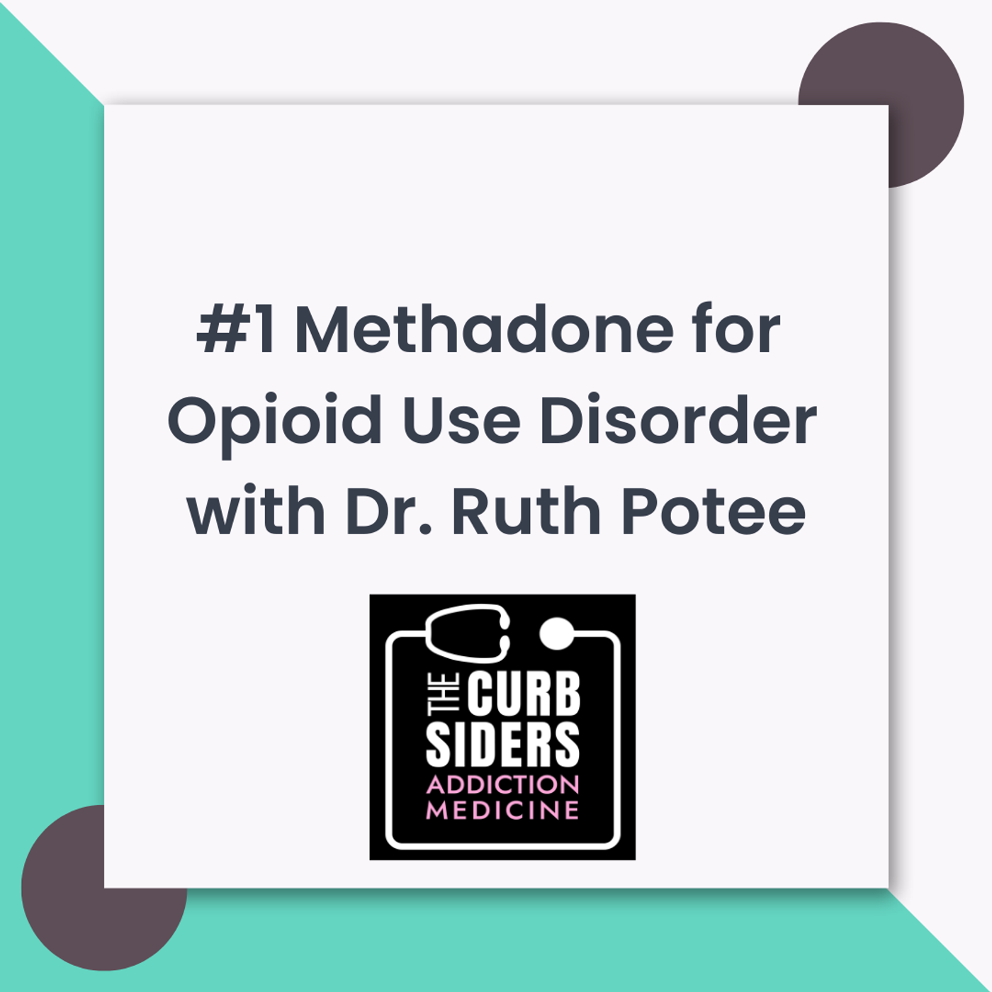 S1 Ep1: #1 Methadone for Opioid Use Disorder - Find Your Rage with Dr. Ruth Potee