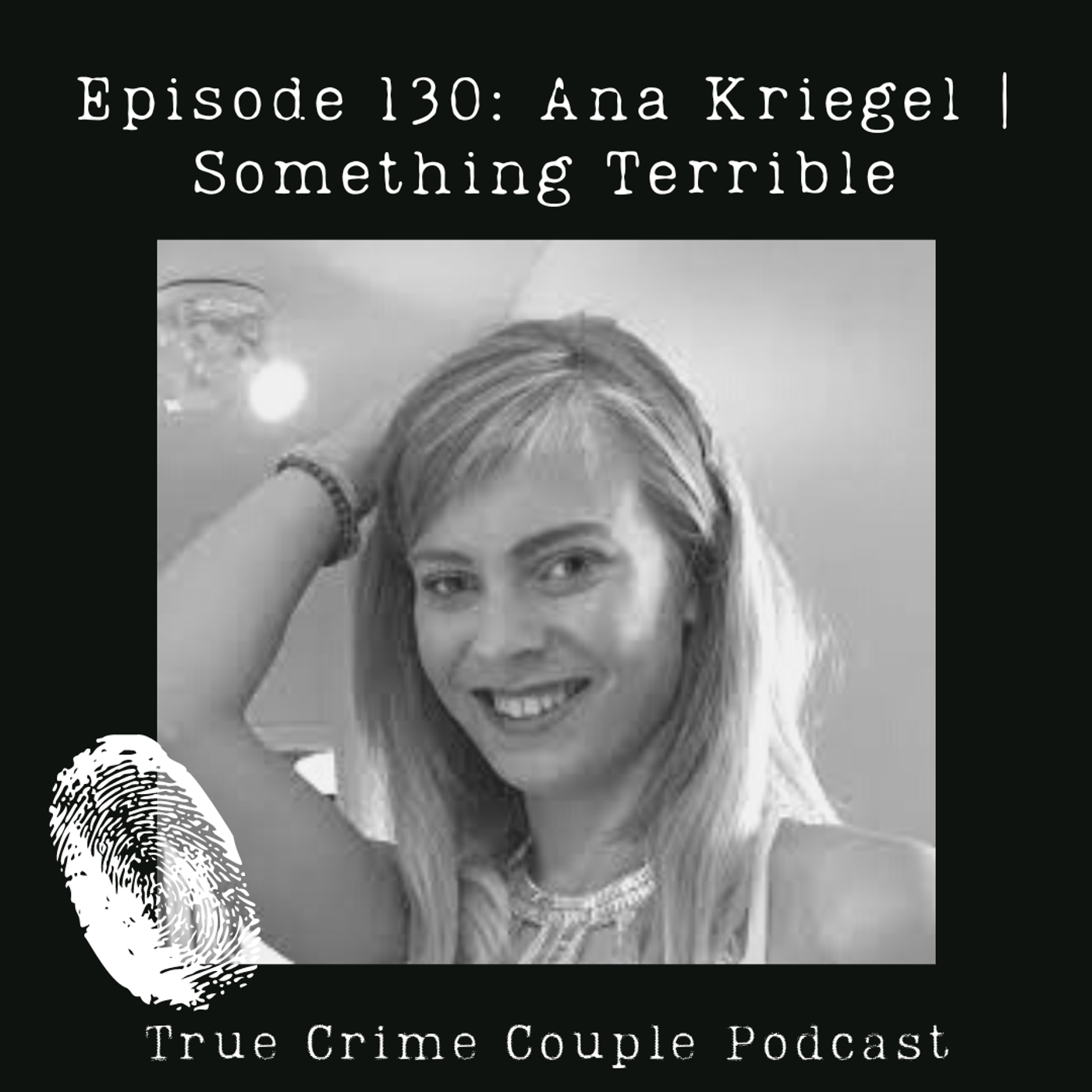 Episode 130: Ana Kriégel | Something Terrible