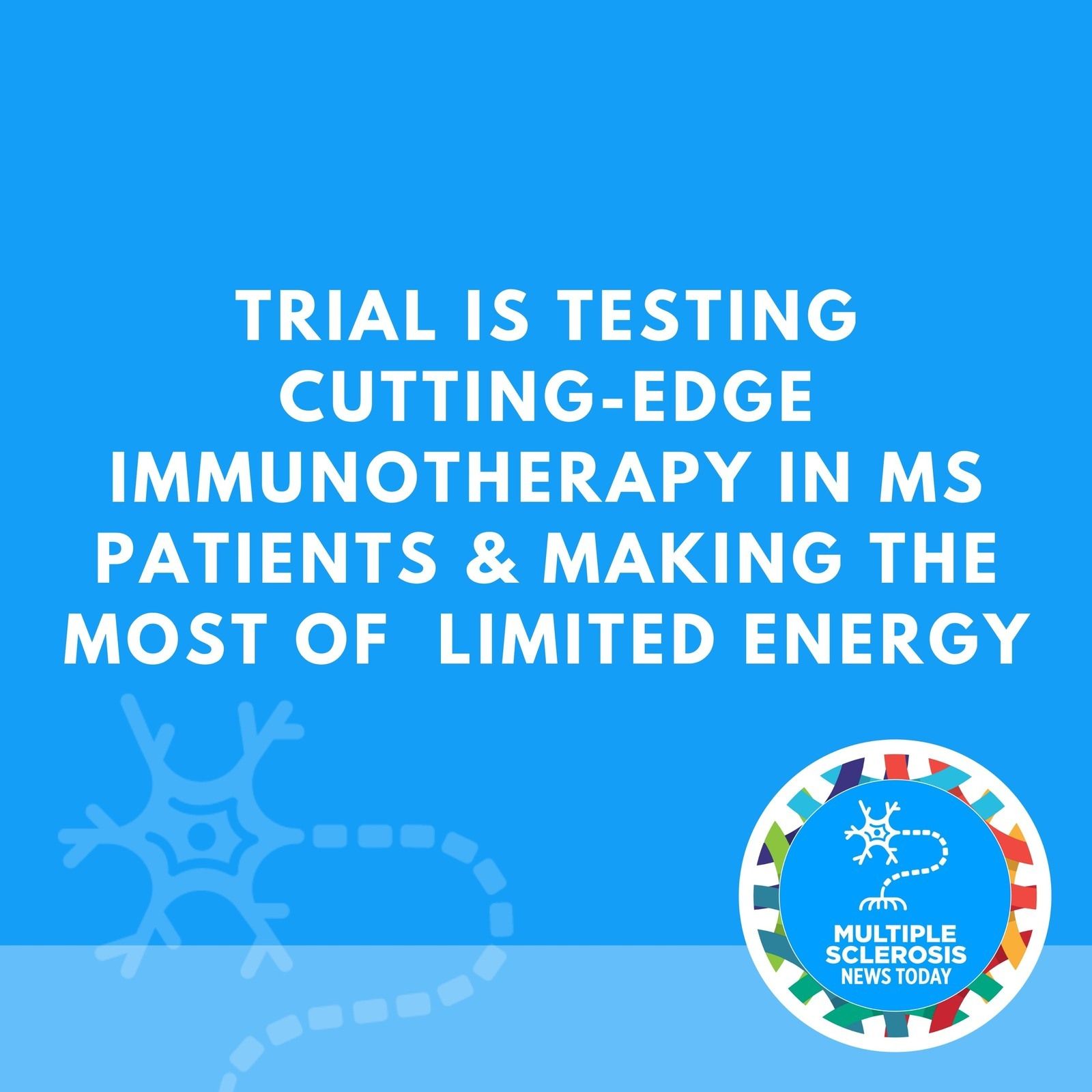 Trial Is Testing Cutting-edge Immunotherapy in MS Patients & Making the Most of  Limited Energy episode artwork