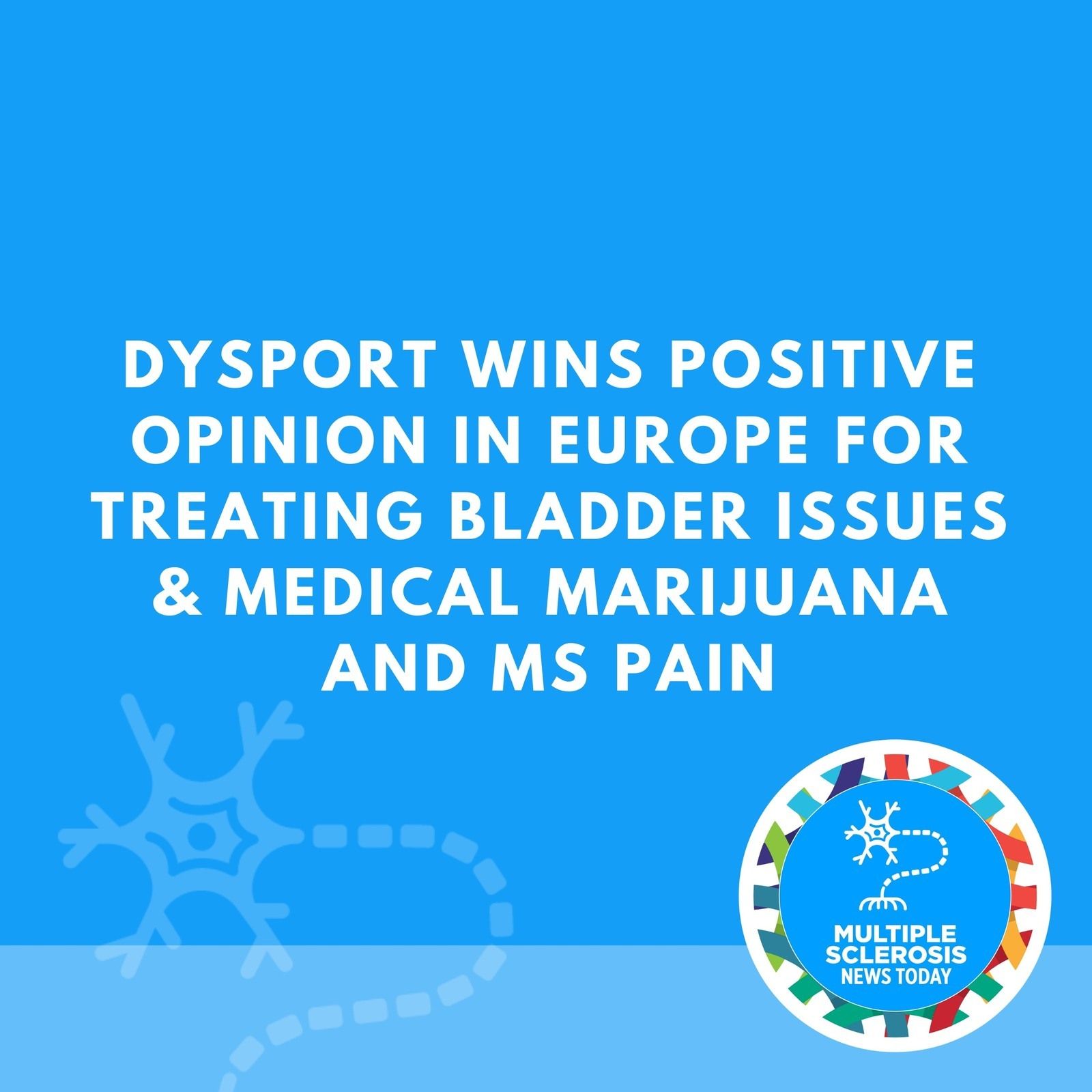 Dysport Wins Positive Opinion in Europe for Treating Bladder Issues & Medical Marijuana and MS Pain episode artwork
