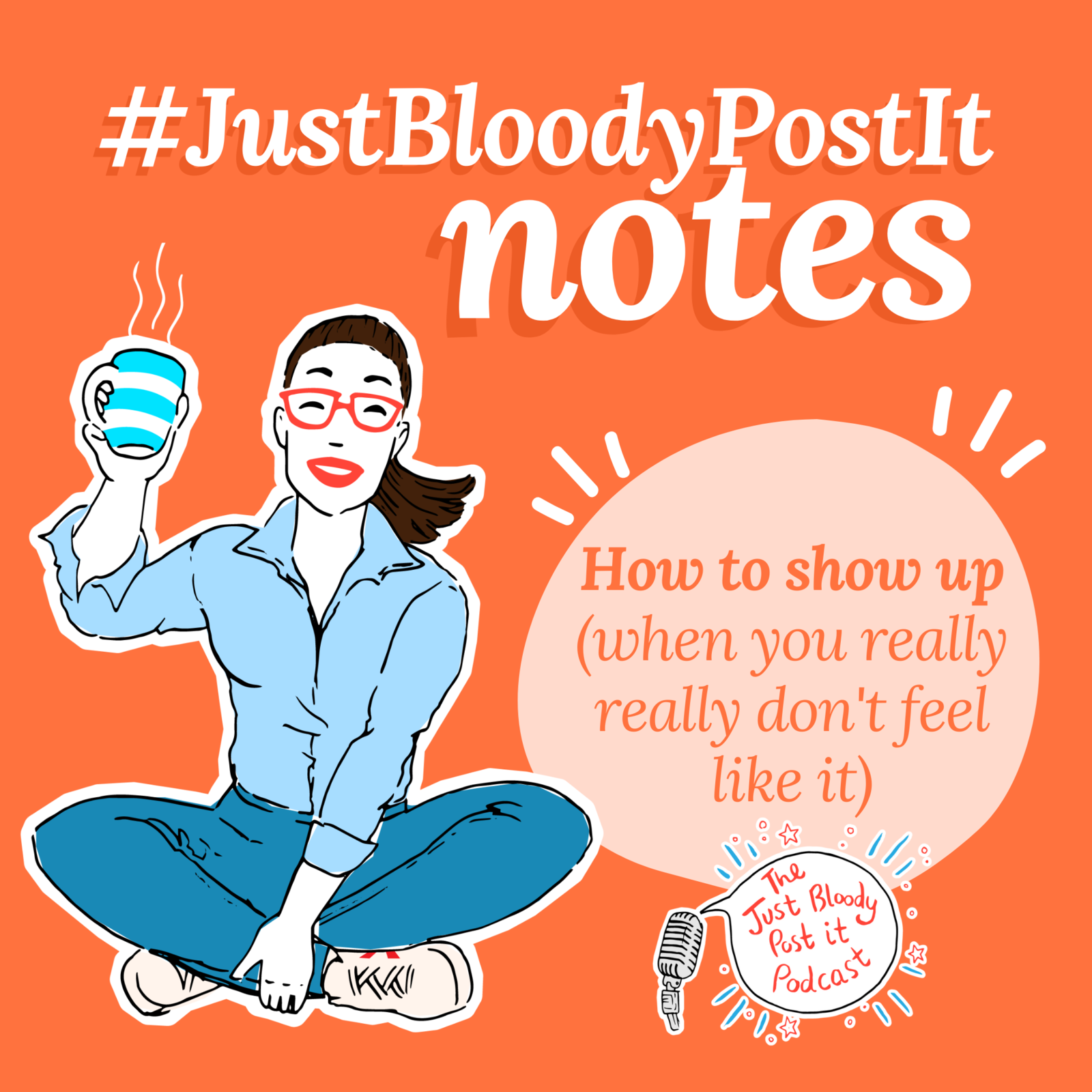 S4 Ep74: How to show up (when you really really don't feel like it) a #JustBloodyPostIt Note