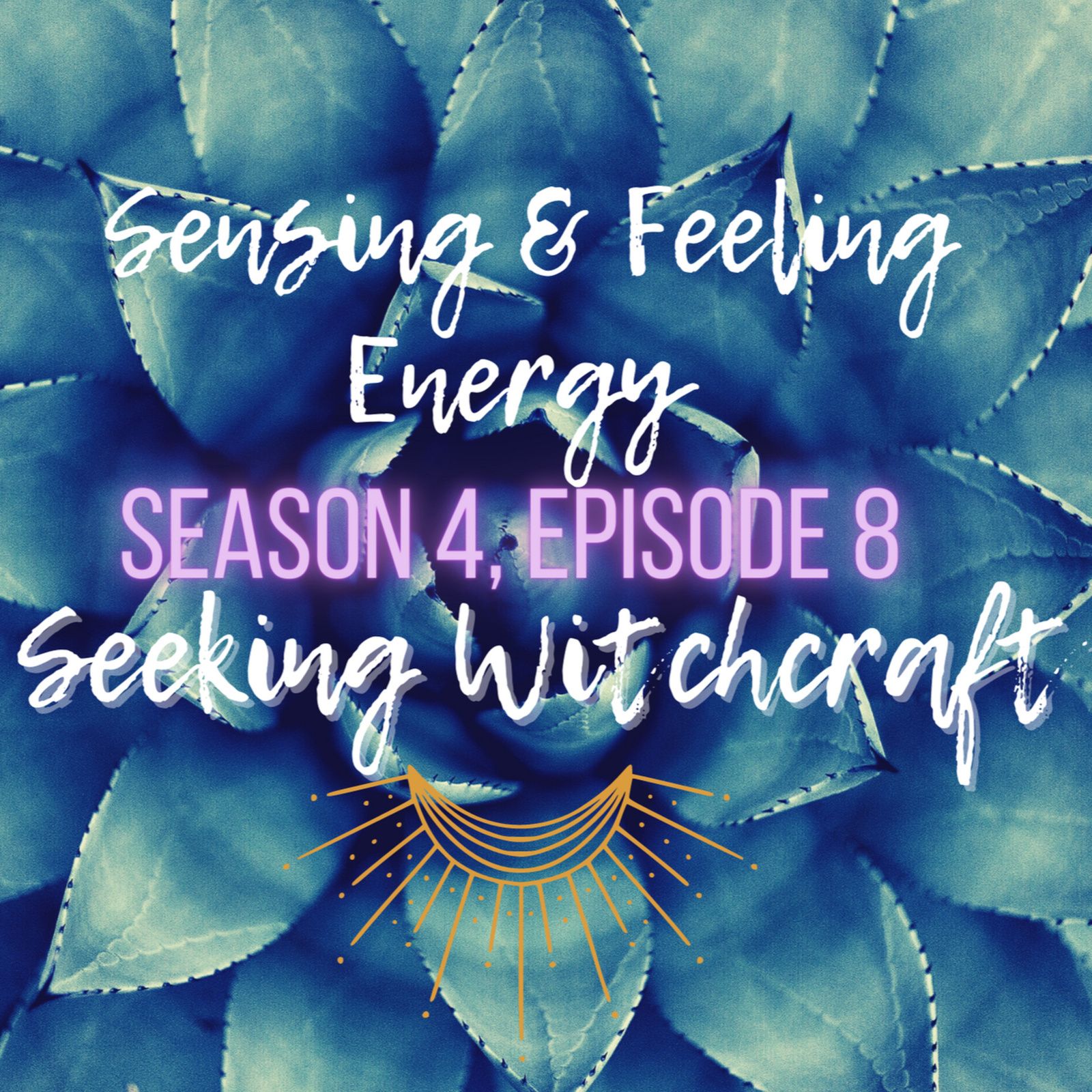 S4 Ep8: Sensing & Feeling Energy