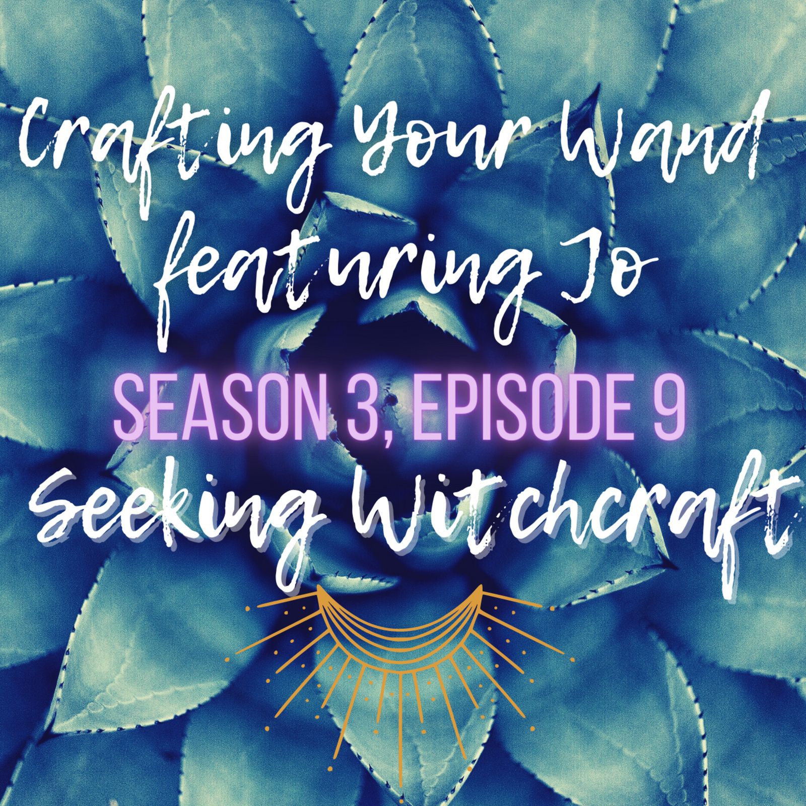 S3 Ep9: Crafting Your Wand featuring Jo