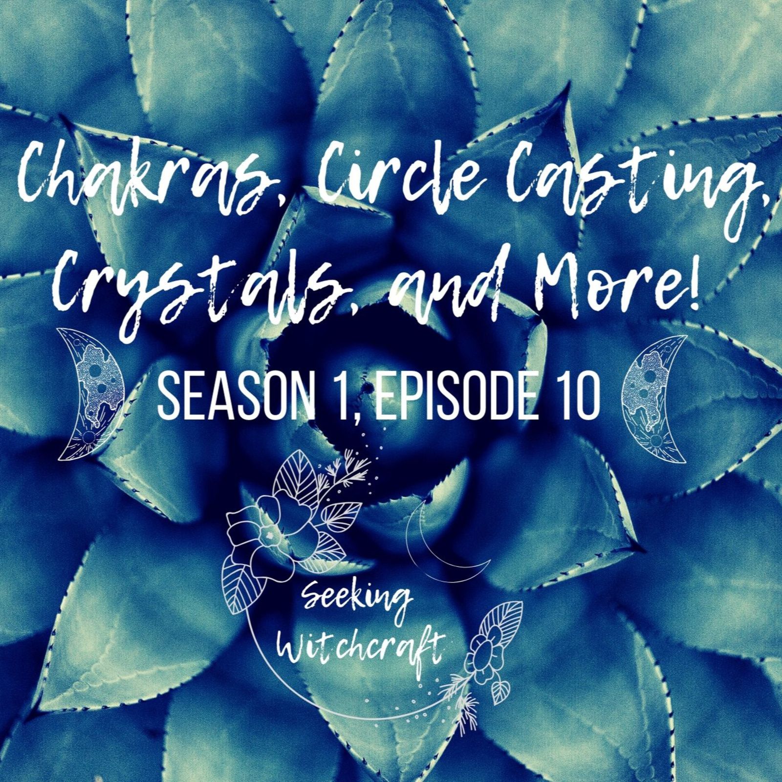 S1 Ep10: Chakras, Circle Casting, Crystals, and More!