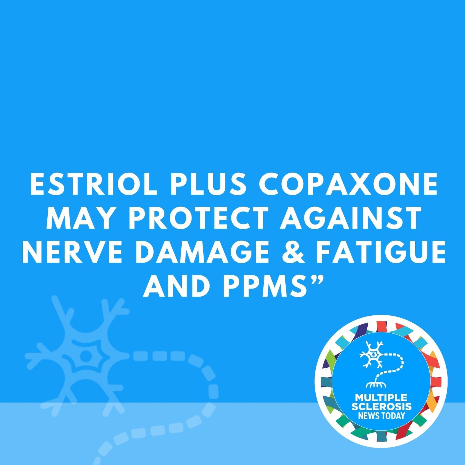 Estriol Plus Copaxone May Protect Against Nerve Damage & Fatigue and PPMS” episode artwork