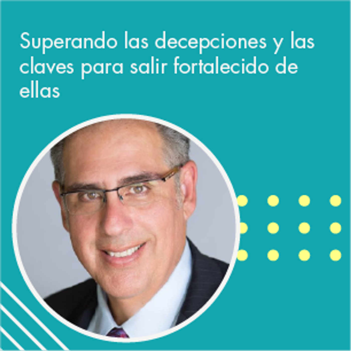 197: “Superando las decepciones y las claves para salir fortalecido de ellas” | Tu programa "Hablemos" con el Dr. Eduardo López Navarro | episode artwork