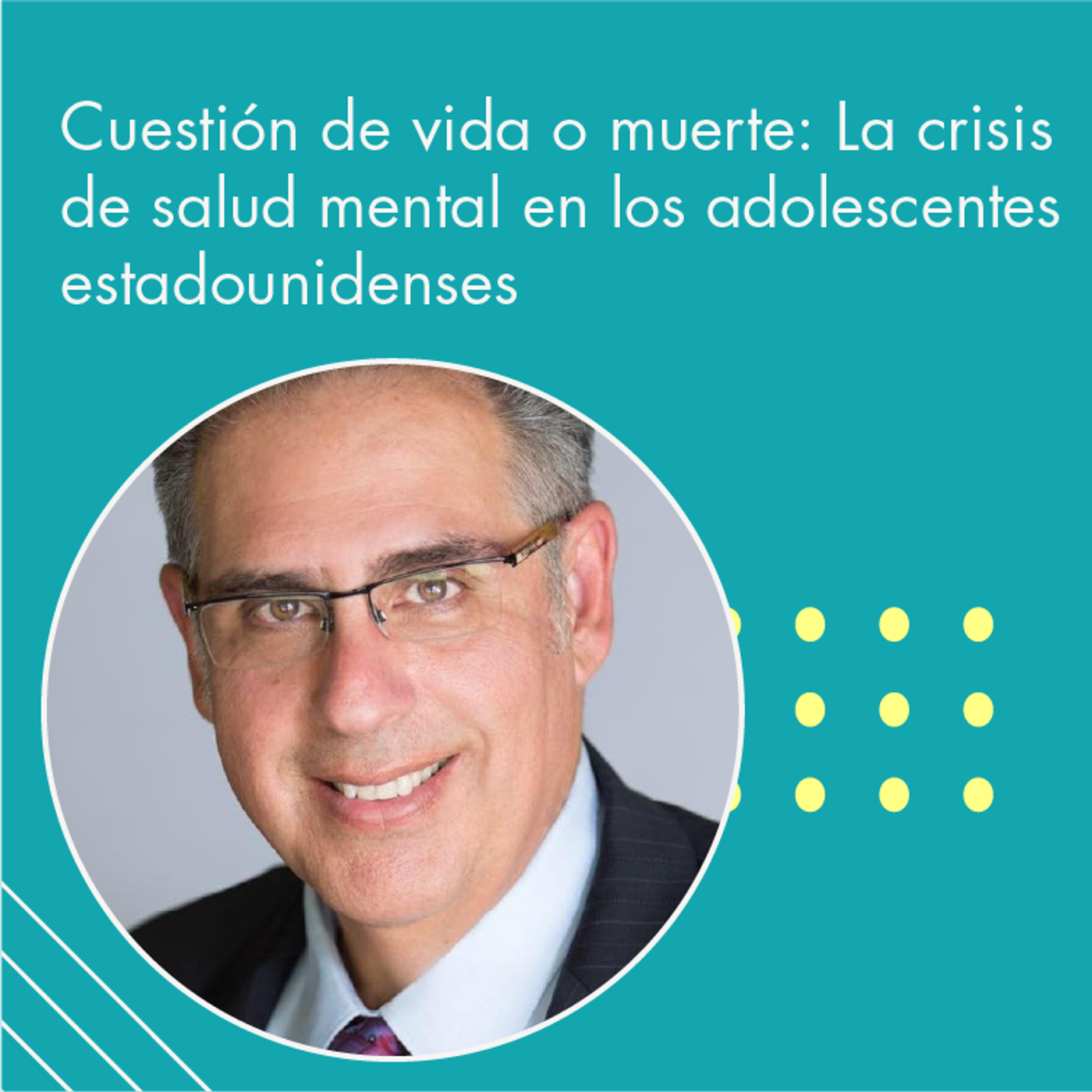 198: “Cuestión de vida o muerte: La crisis de salud mental en los adolescentes estadounidenses ” | Tu programa "En Privado" con el Dr. Eduardo López Navarro | episode artwork