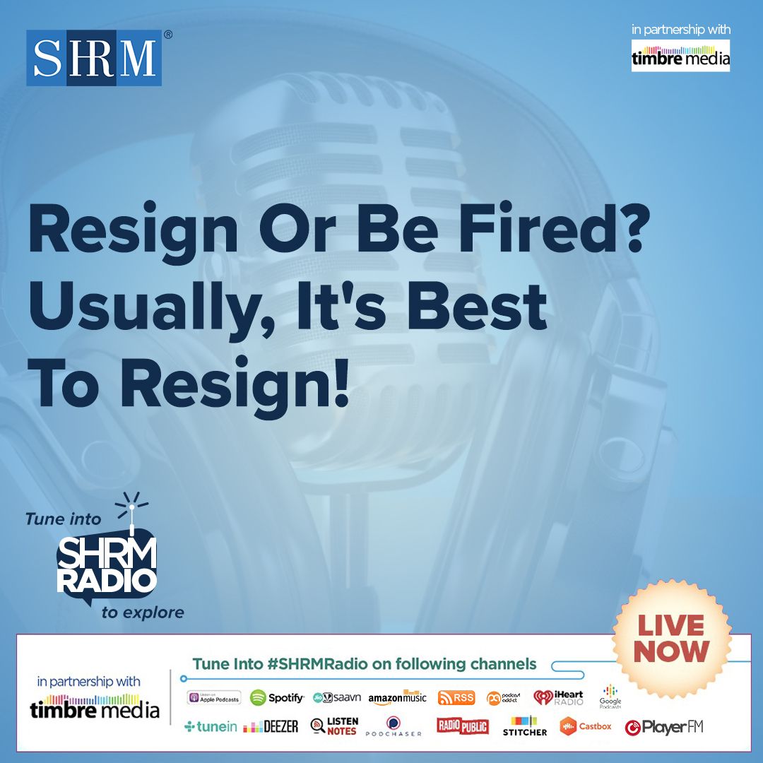 SHRM Global Radio / Ep 052 - What’s the better option: Resign Or Be Fired?
