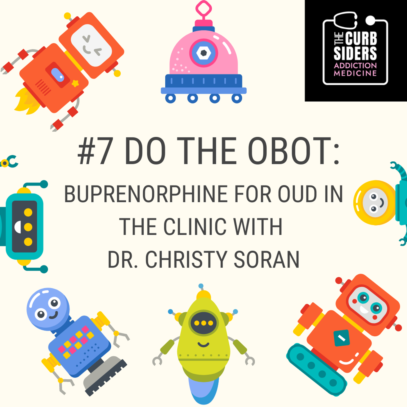 S1 Ep7: #7 Do the OBOT: Buprenorphine for OUD in the Clinic with Dr. Christy Soran