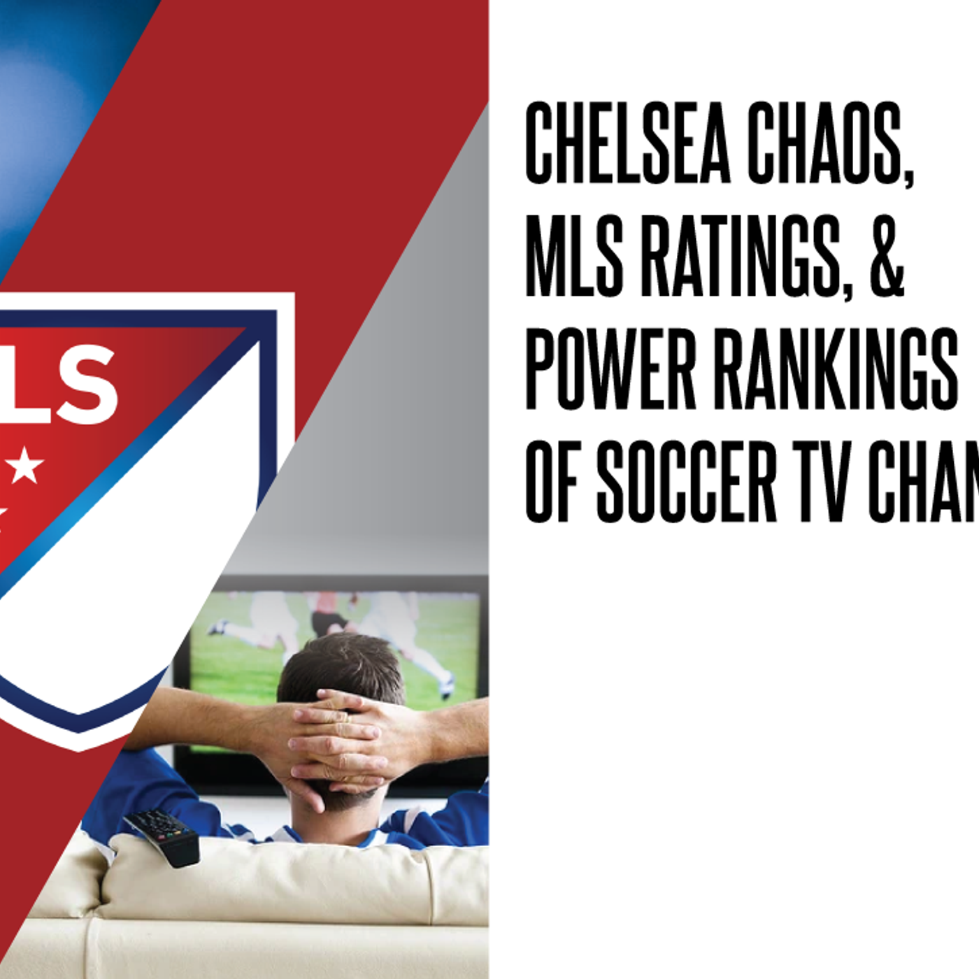 329: Chelsea chaos, MLS TV ratings and power rankings of soccer TV channels episode artwork