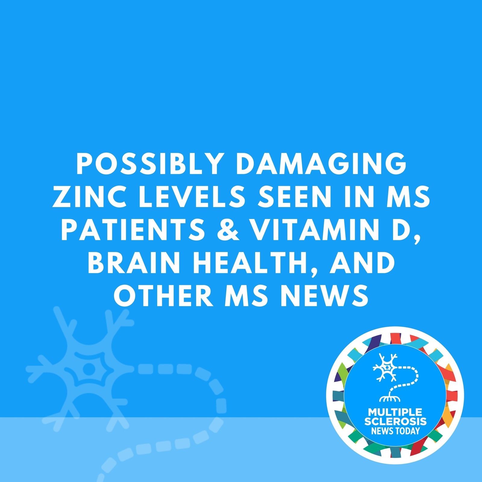 Possibly Damaging Zinc Levels Seen in MS Patients & Vitamin D, Brain Health, and Other MS News episode artwork