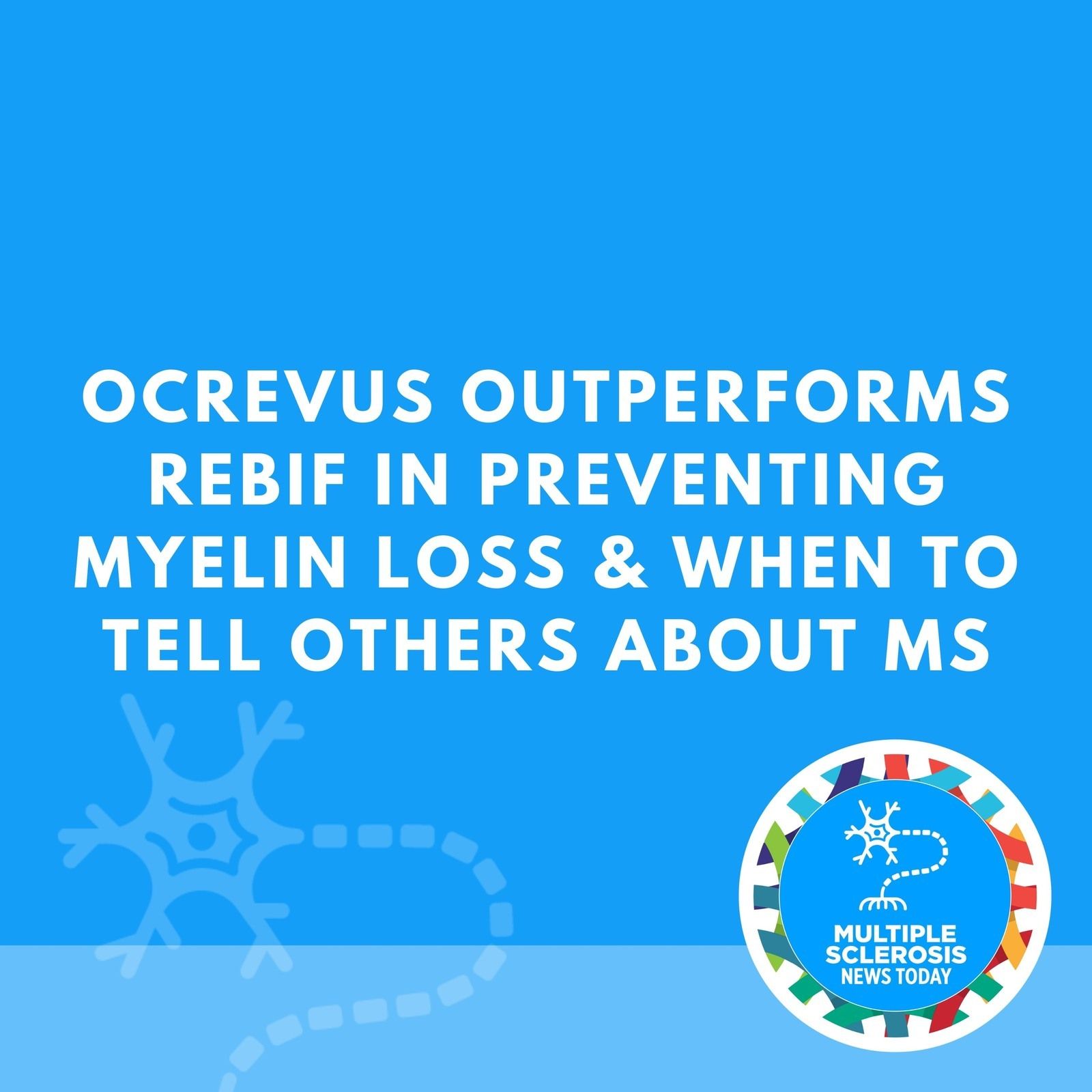 Ocrevus Outperforms Rebif in Preventing Myelin Loss & When to Tell Others About MS episode artwork