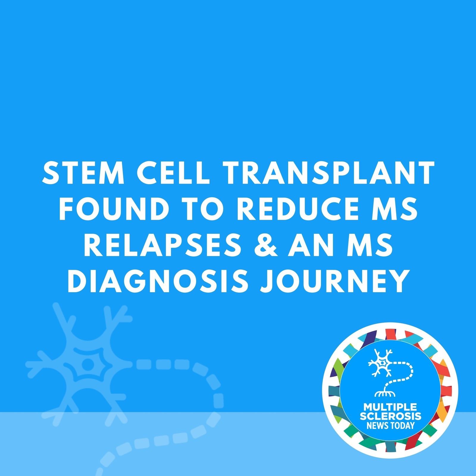 Stem Cell Transplant Found to Reduce MS Relapses & An MS Diagnosis Journey episode artwork