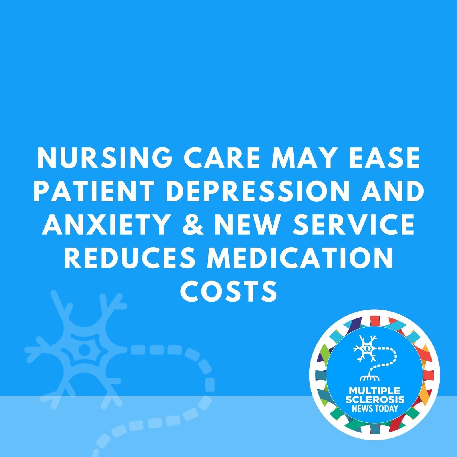 Nursing Care May Ease Patient Depression and Anxiety & New Service Reduces Medication Costs