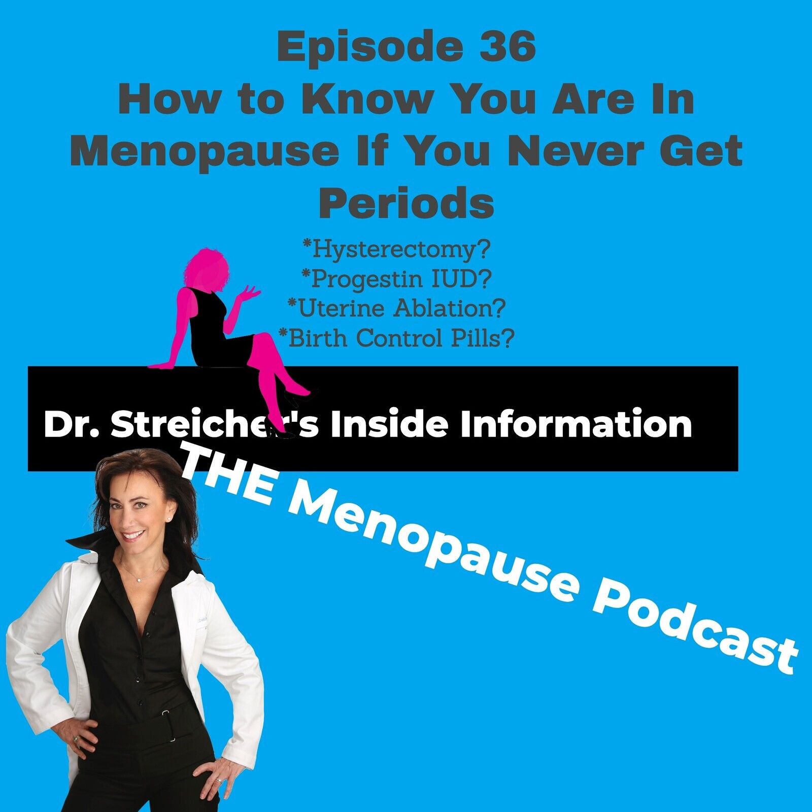 Dr. Streicher’s Inside Information: Menopause, Midlife, and More