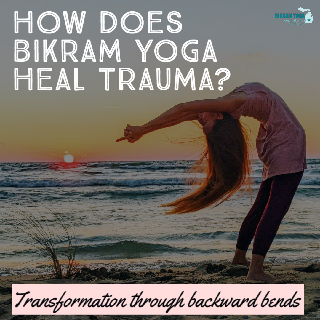 Bikram Yoga Online - Yoga is Medicine - Original Hot Yoga - East Lansing,  Michigan / Is Bikram Yoga Trauma-Sensitive?, How Backward Bending is  linked with Trauma Transformation and Release